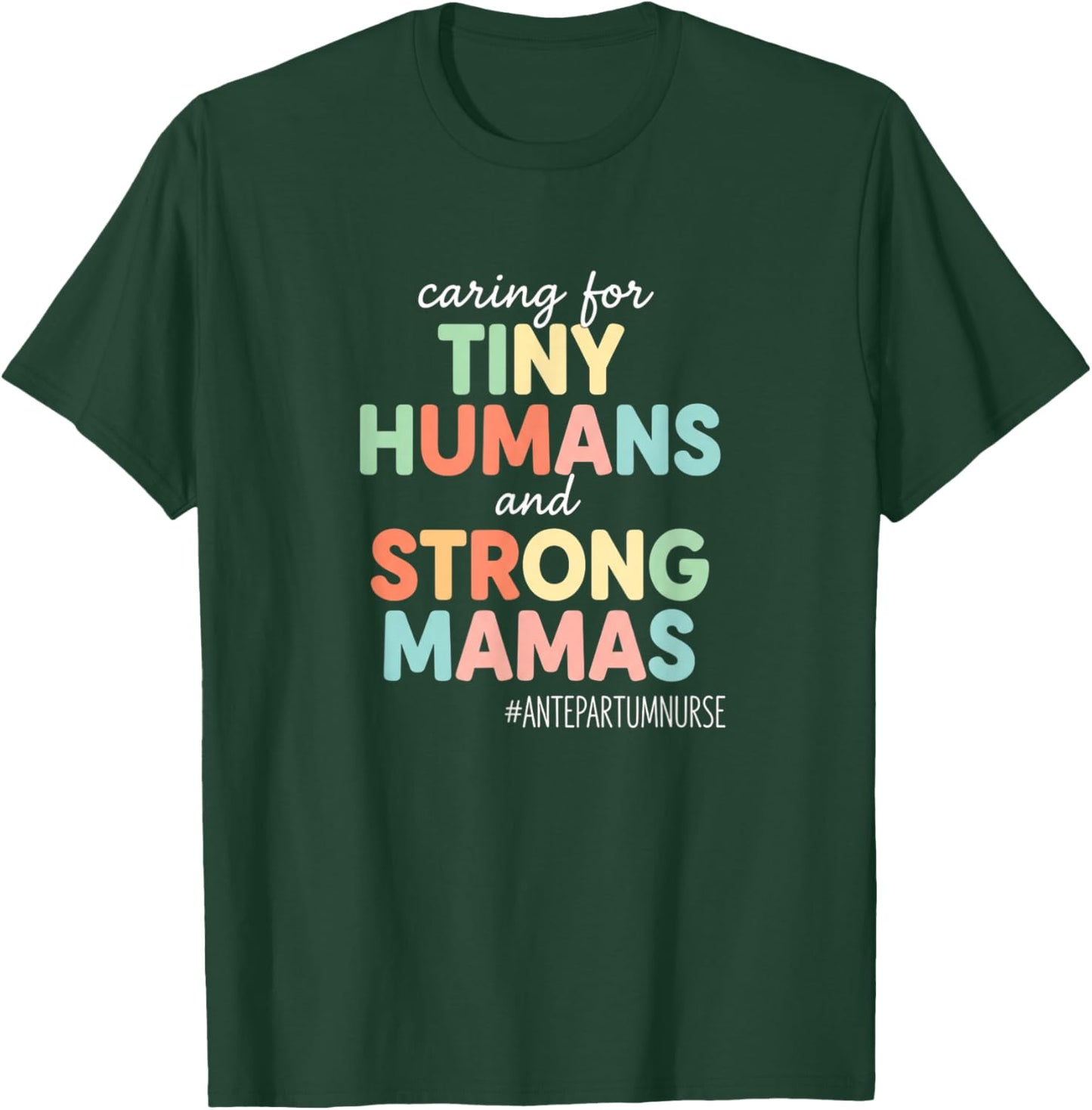 Nurse Antepartum Nurse Caring for Tiny Humans and Strong Mam T-Shirt - T-Shirt | Forest