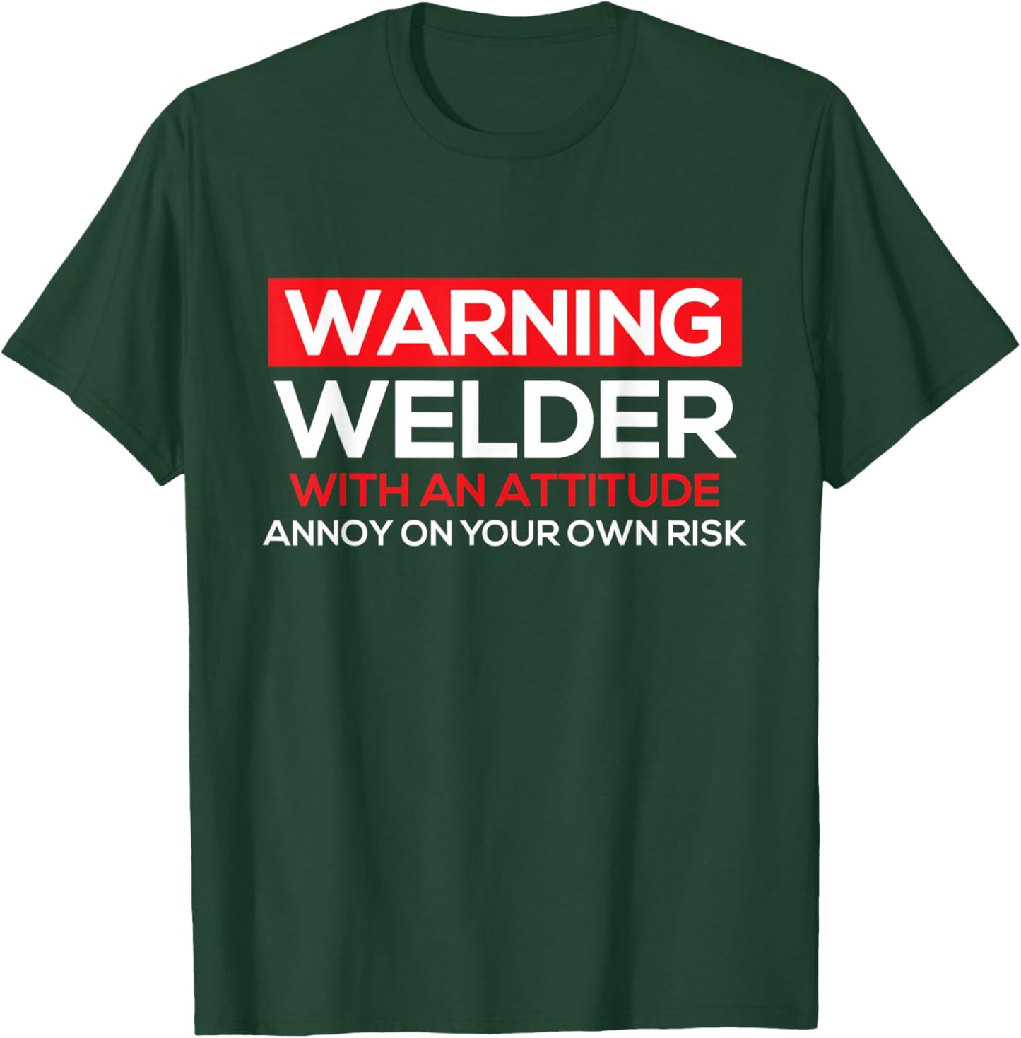 Warning Welder with an Attitude - Welding Weld Ironworker T-Shirt - T-Shirt | Forest