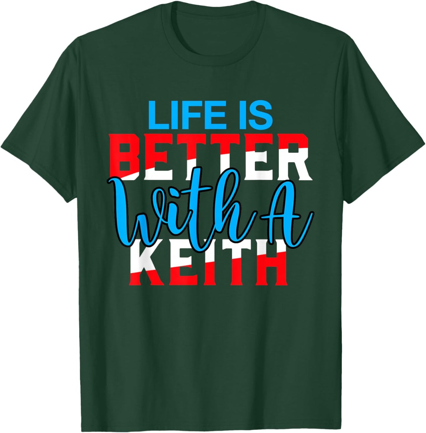 Life is Better with A Keith Name Keith T-Shirt - T-Shirt | Forest