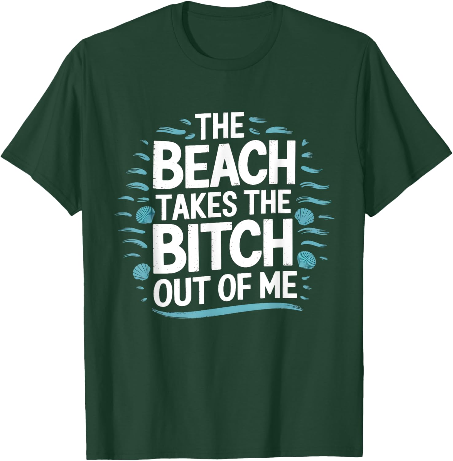 The Beach Takes The Bit Out Of Me Funny Ocean Lover Quote T-Shirt - T-Shirt | Forest