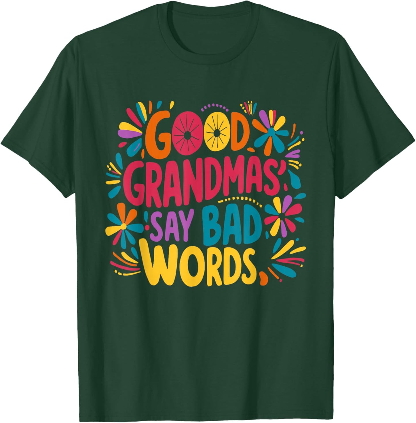 Good Grandmas Say Bad Words - Humor Grandma T-Shirt - T-Shirt | Forest
