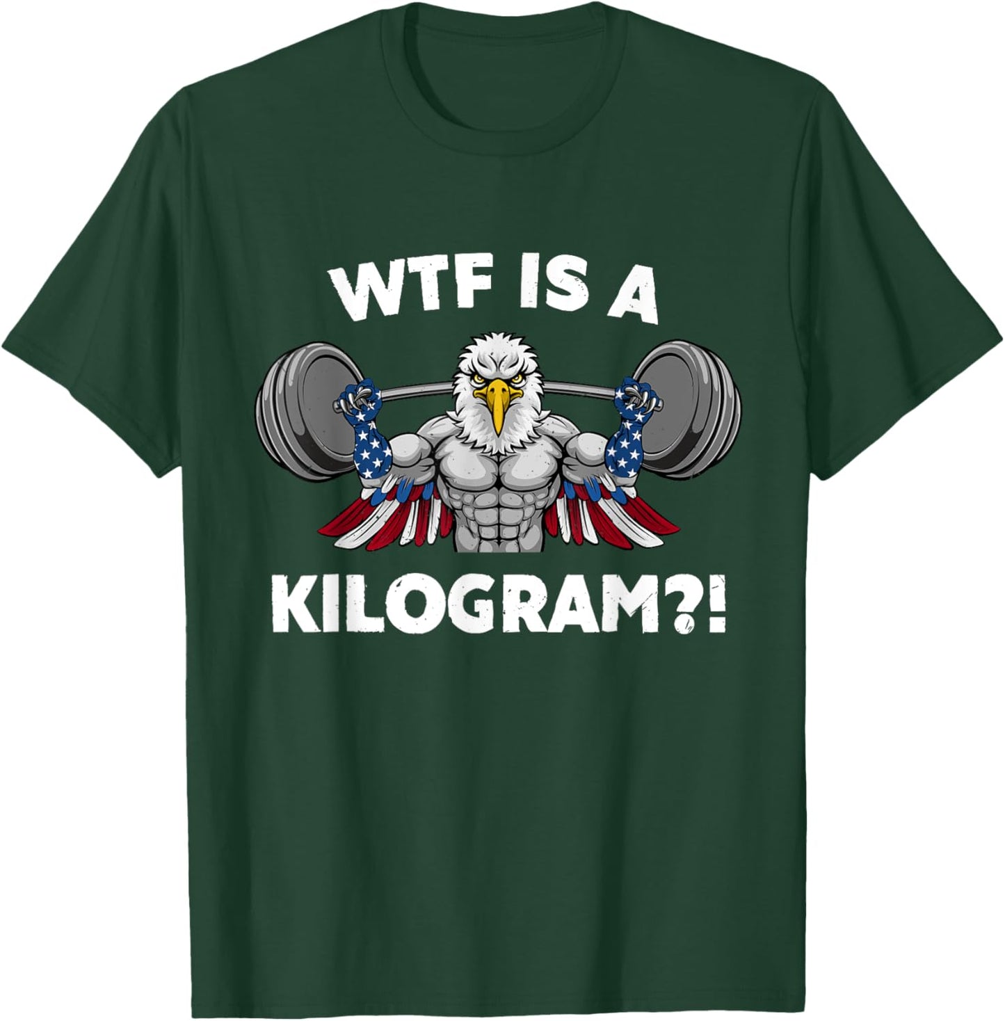 WTF is a Kilogram Eagle USA Patriotic Gymer Weightlifting Women Men T-Shirt - T-Shirt | Forest
