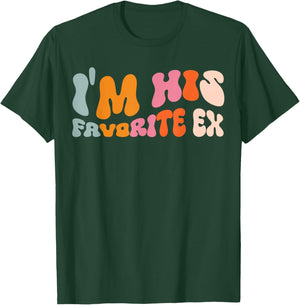 I'm His Favorite Ex T-Shirt - T-Shirt | Forest