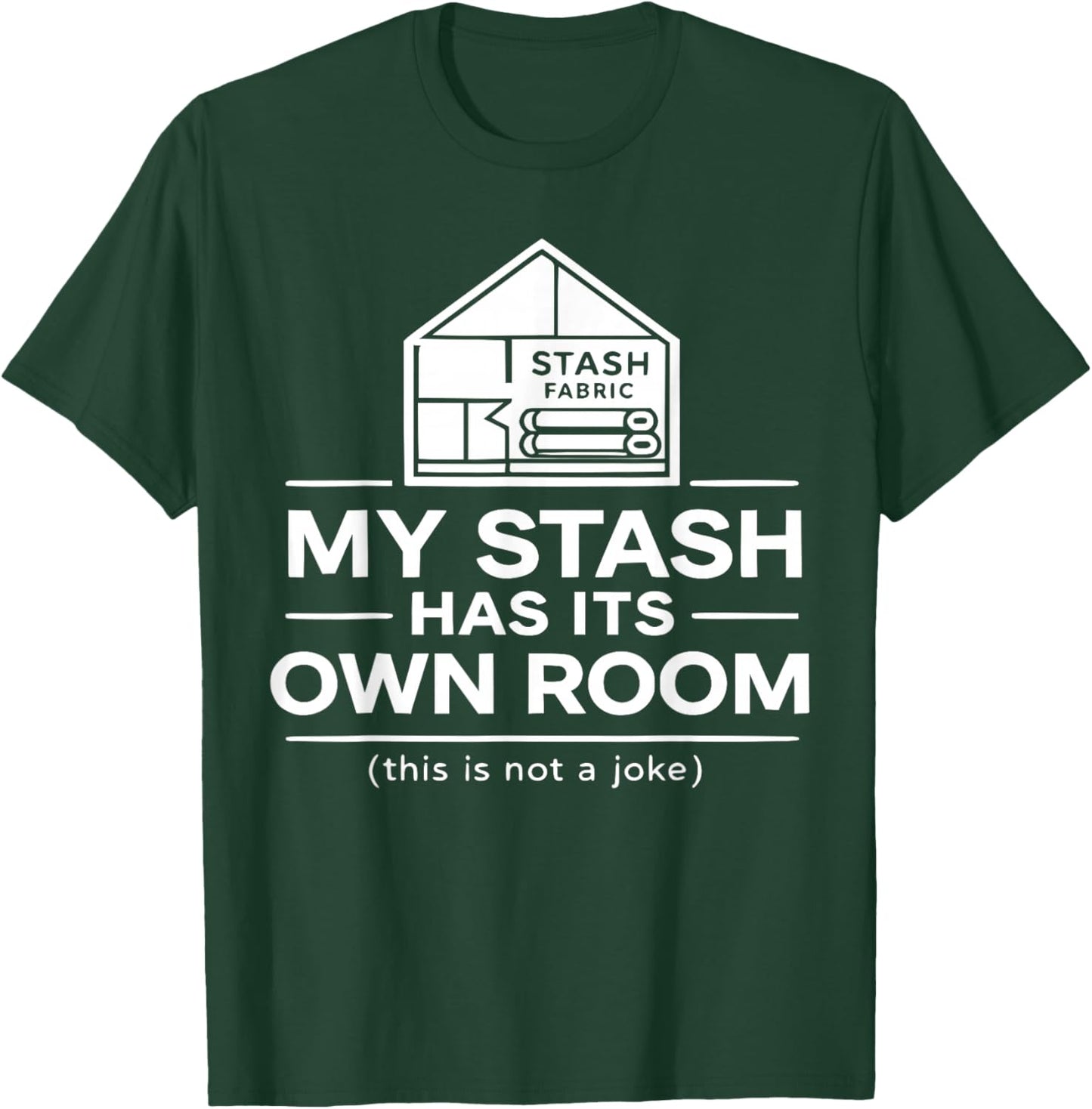 Funny Quilting Humor Fabric Stash House Quilter Sewing Room T-Shirt - T-Shirt | Forest