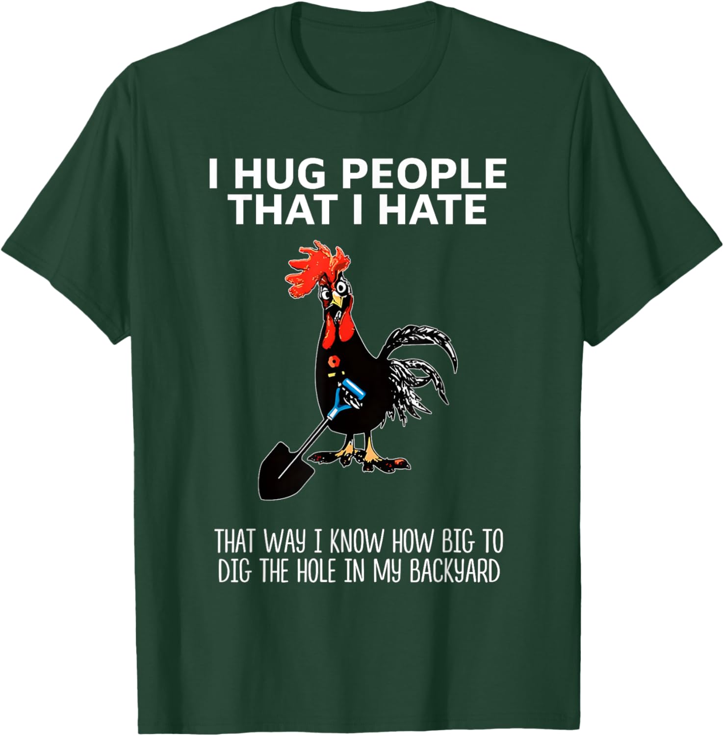 I Hug People That I Hate That Way I Know How Big to Dig T-Shirt - T-Shirt | Forest