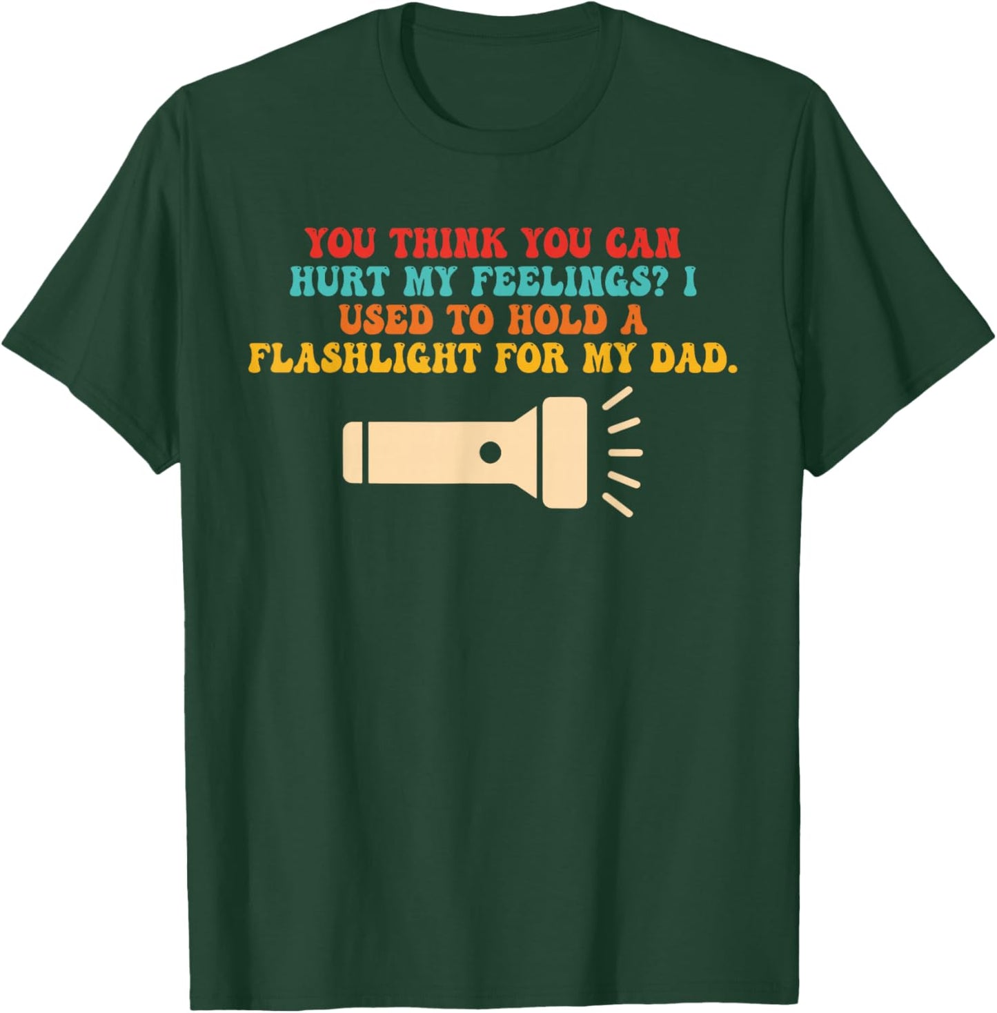 You Think U Can Hurt My Feelings? T-Shirt - T-Shirt | Forest