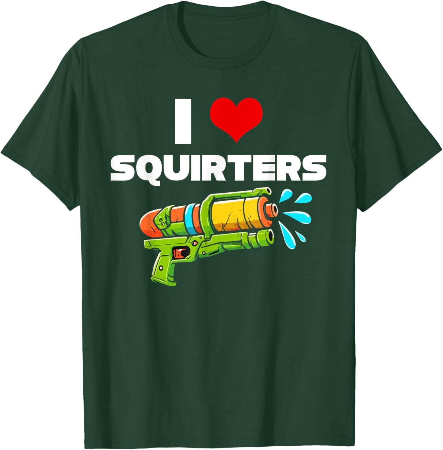 I Love Squirters I Heart Squiters Funny Water Squirt Gun T-Shirt - T-Shirt | Forest