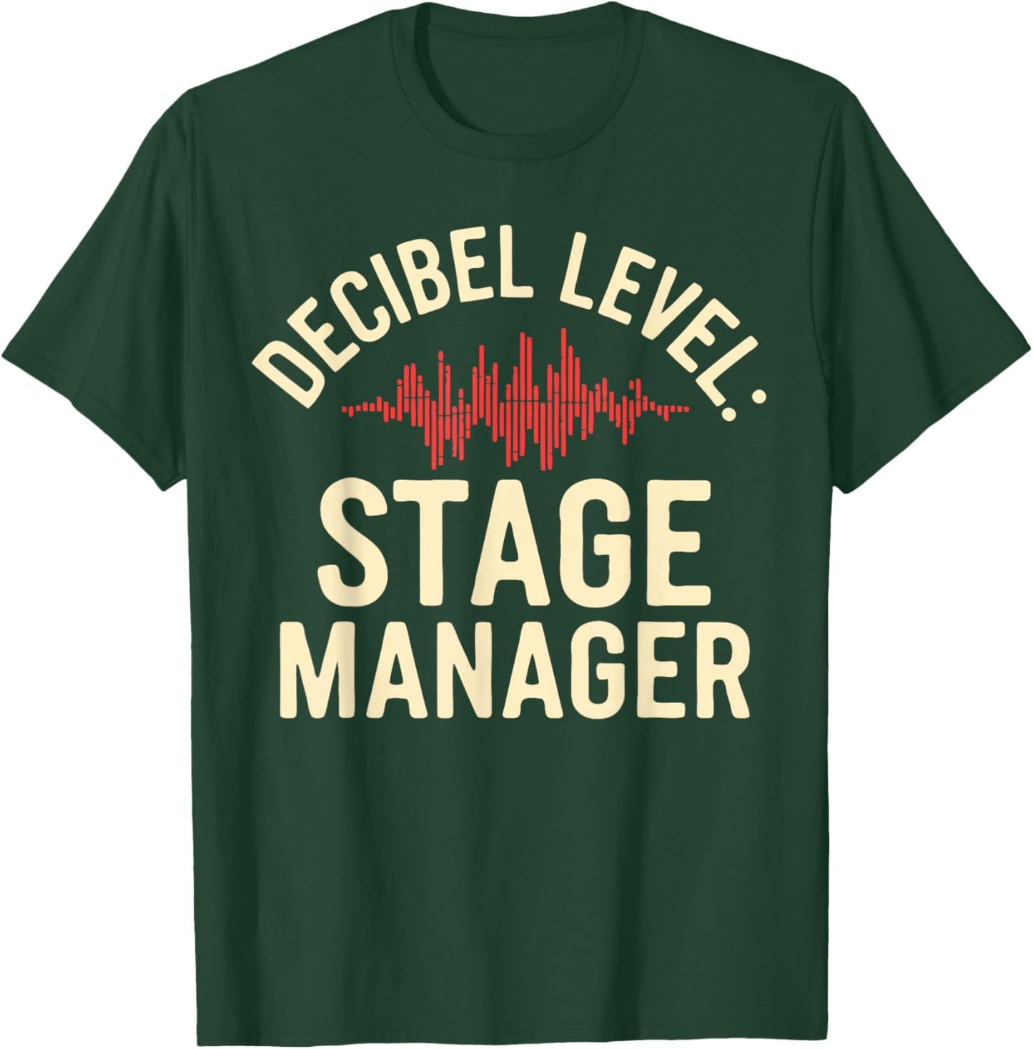 Stage Manager Decible Level Loud Theatre Manager T-Shirt - T-Shirt | Forest