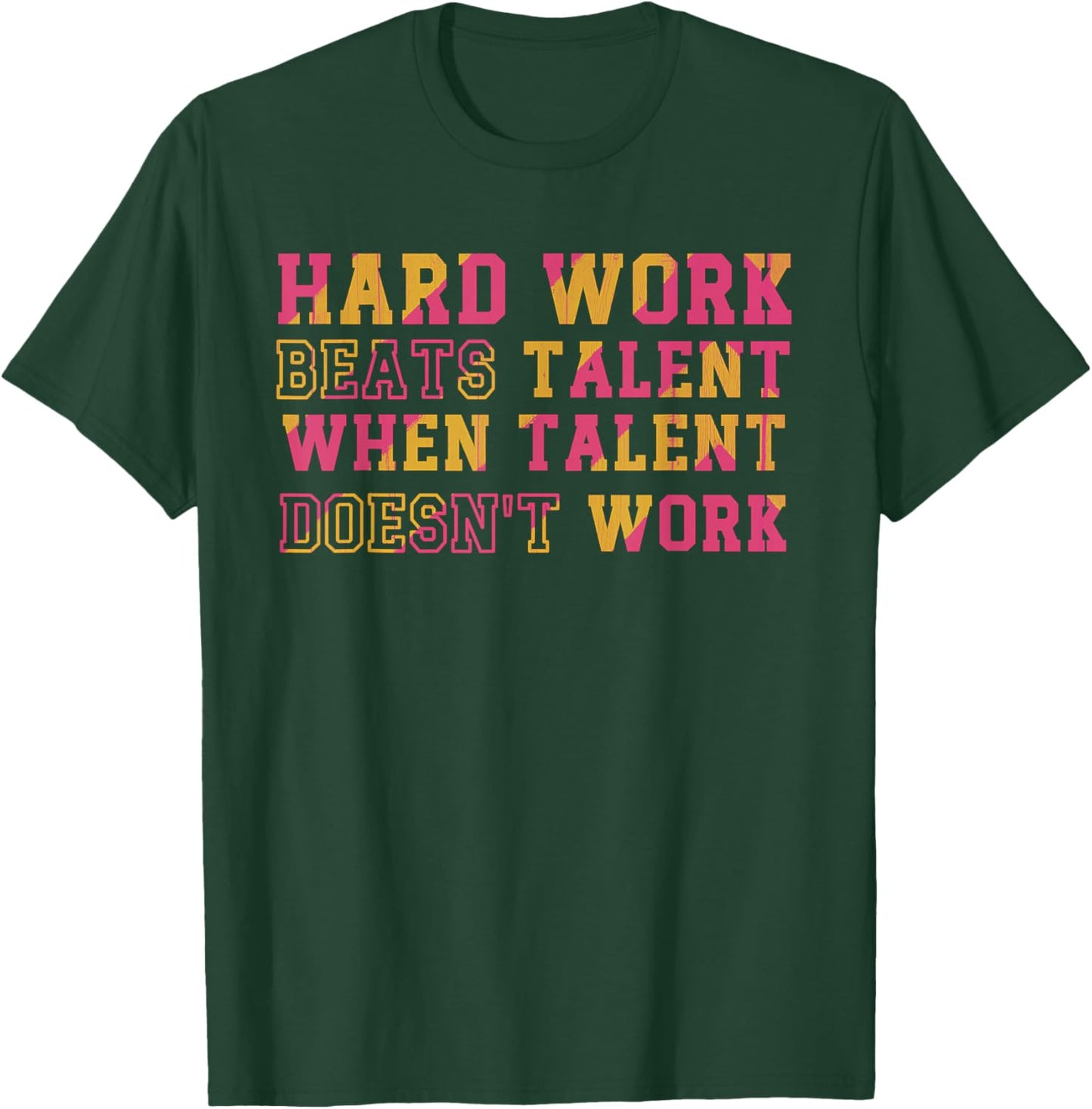 Hard Work Beats Talent When Talent Doesn't Work Motivational T-Shirt - T-Shirt | Forest