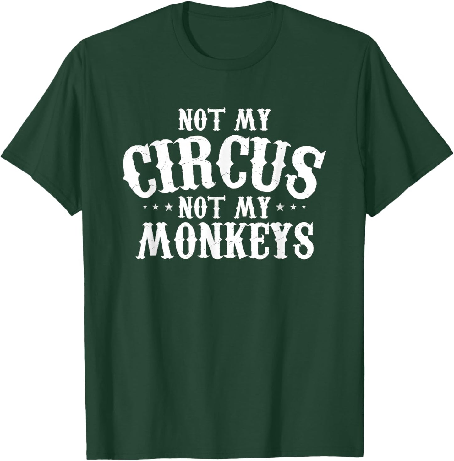 Not My Circus Not My Monkeys Shirt Funny Sarcastic Saying T-Shirt - T-Shirt | Forest