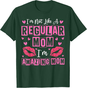 I'm Not Like A Regular Mom I'm A Amazing Mom Mothers Day T-Shirt - T-Shirt | Forest