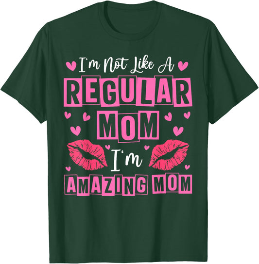 I'm Not Like A Regular Mom I'm A Amazing Mom Mothers Day T-Shirt - T-Shirt | Forest