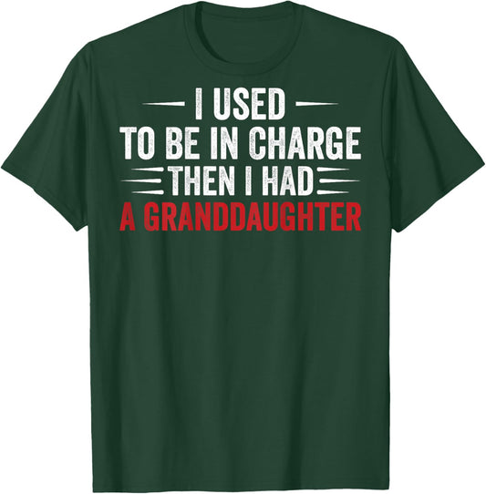I Used to Be in Charge Then I Had A Granddaughter (On Back) T-Shirt - T-Shirt | Forest