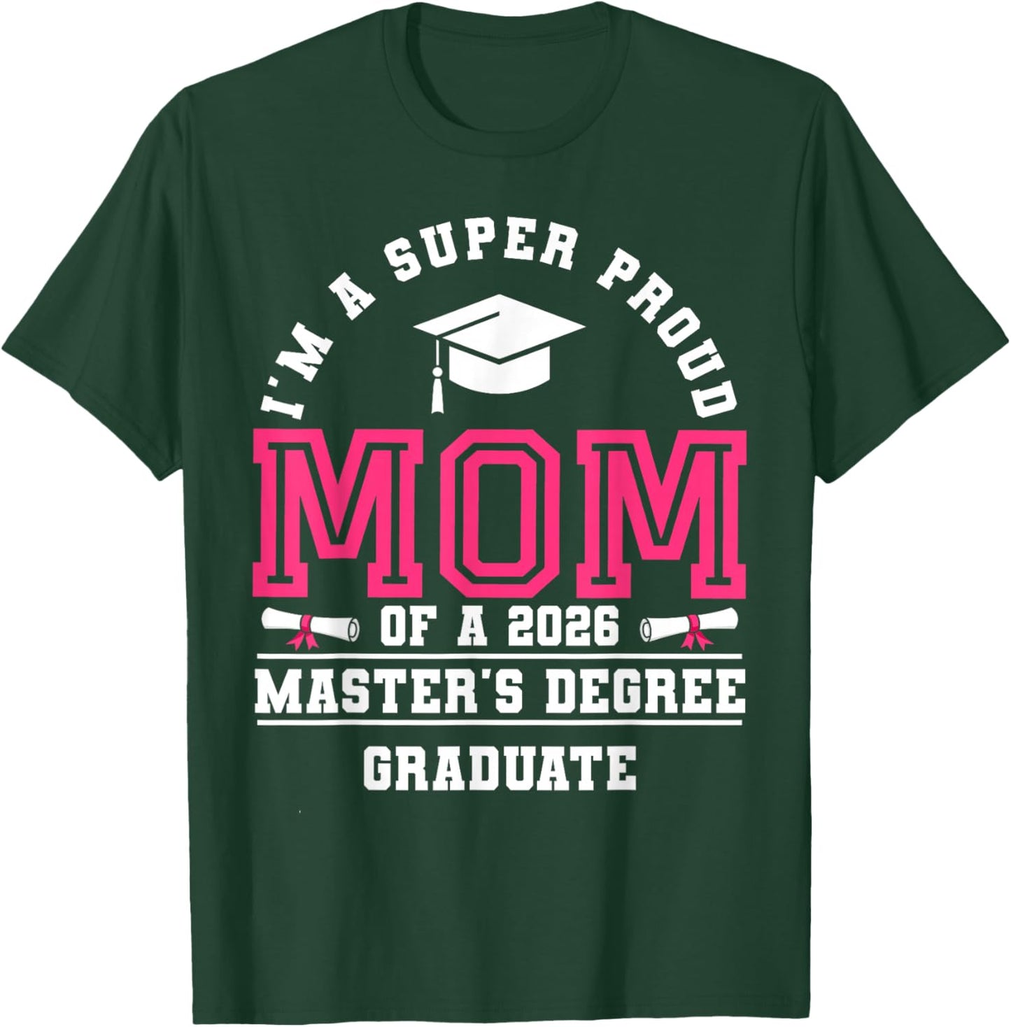I'm A Super Proud Mom of A 2026 Master's Degree Graduate T-Shirt - T-Shirt | Forest