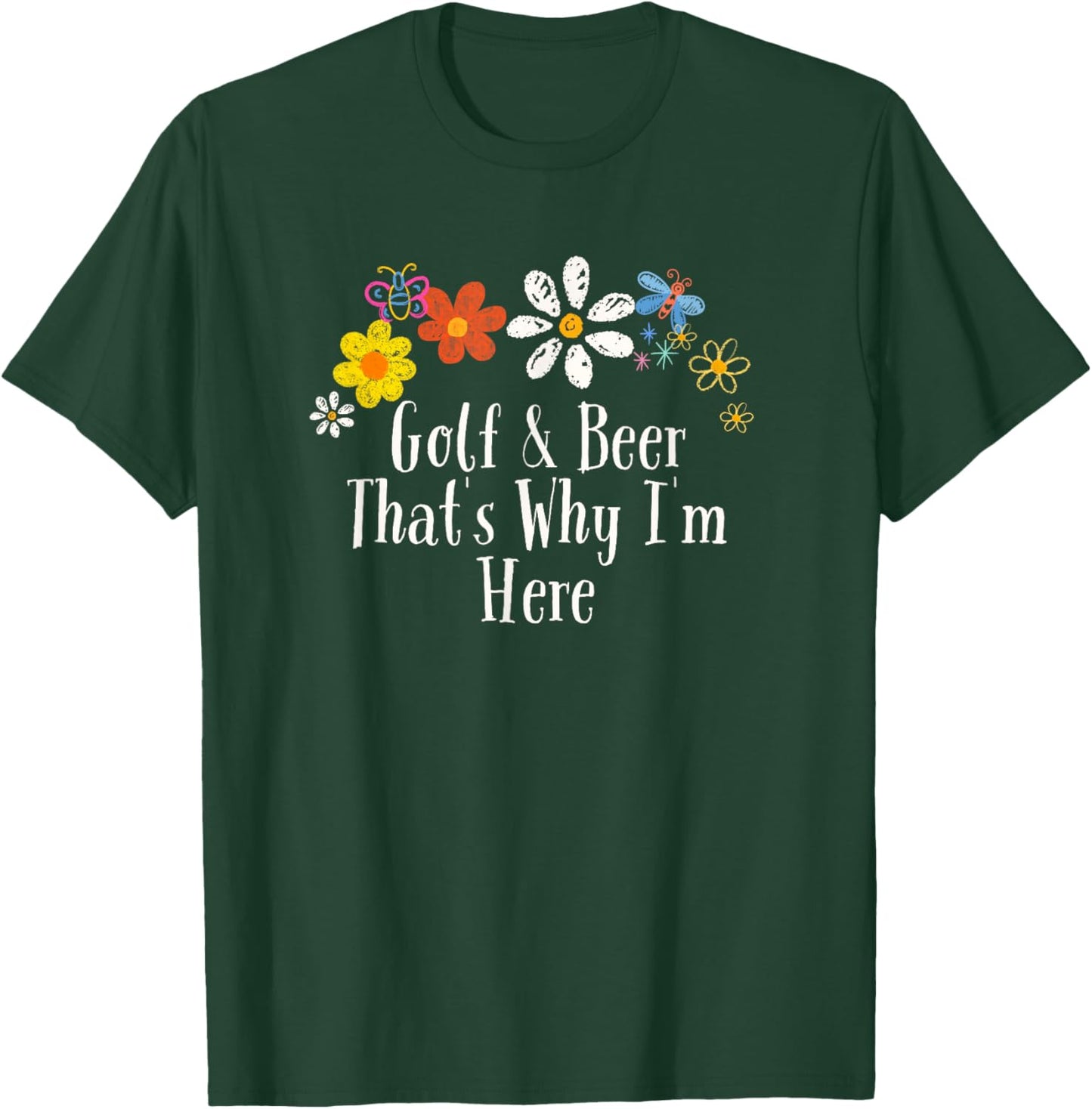 Floral Cool Saying Golf & Beer That's Why I'm Here Saying T-Shirt - T-Shirt | Forest