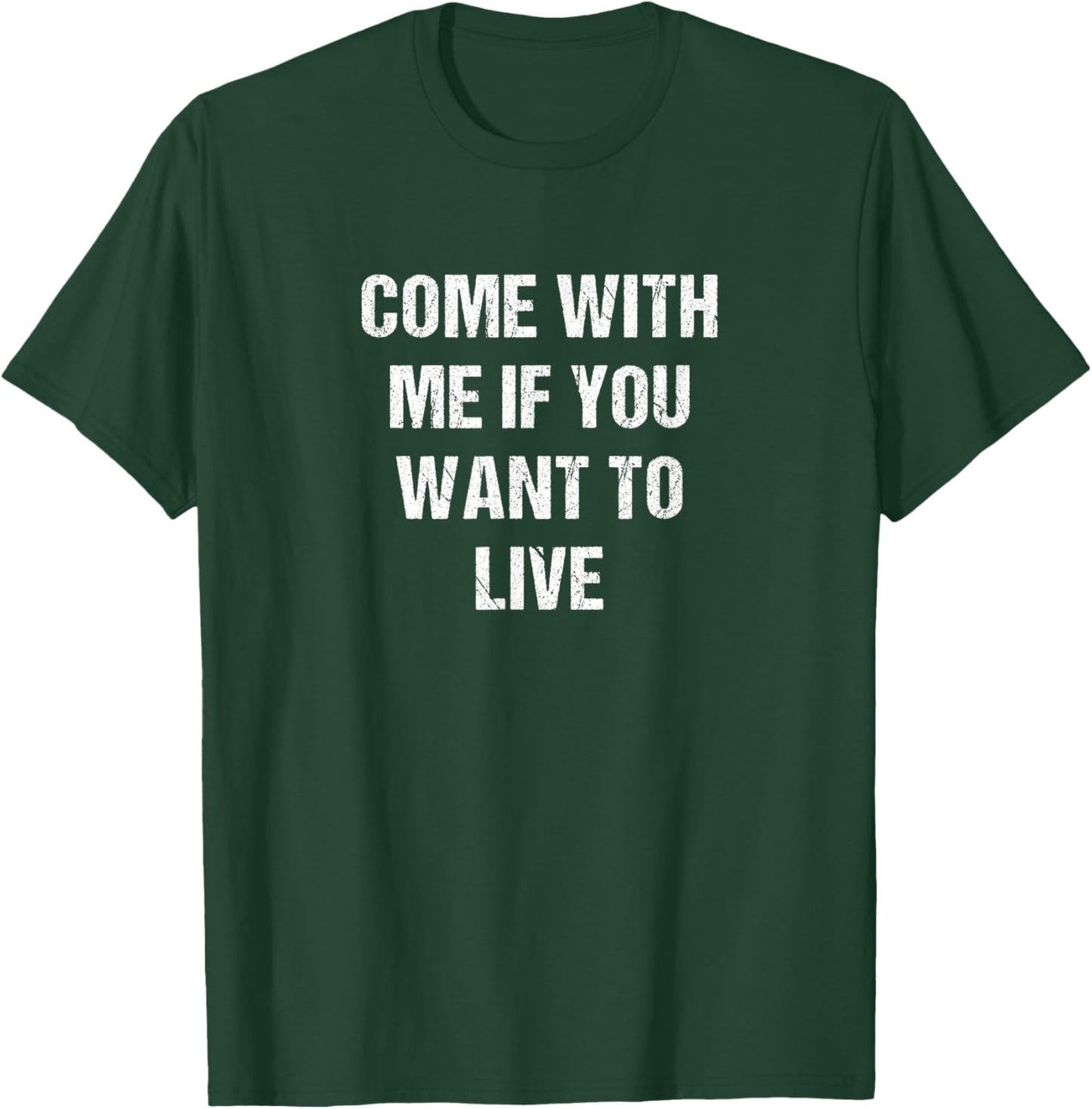 Come with Me if You Want to Live T-Shirt - T-Shirt | Forest