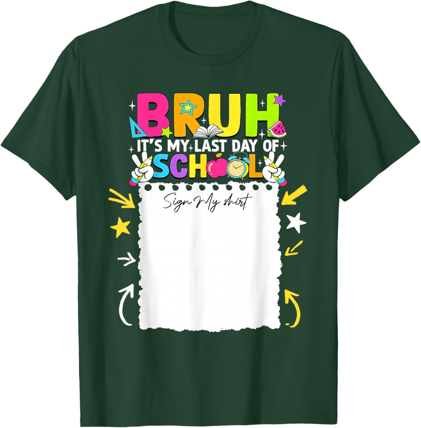 Student Signature Bruh It's My Last Day of School Sign My T-Shirt - T-Shirt | Forest