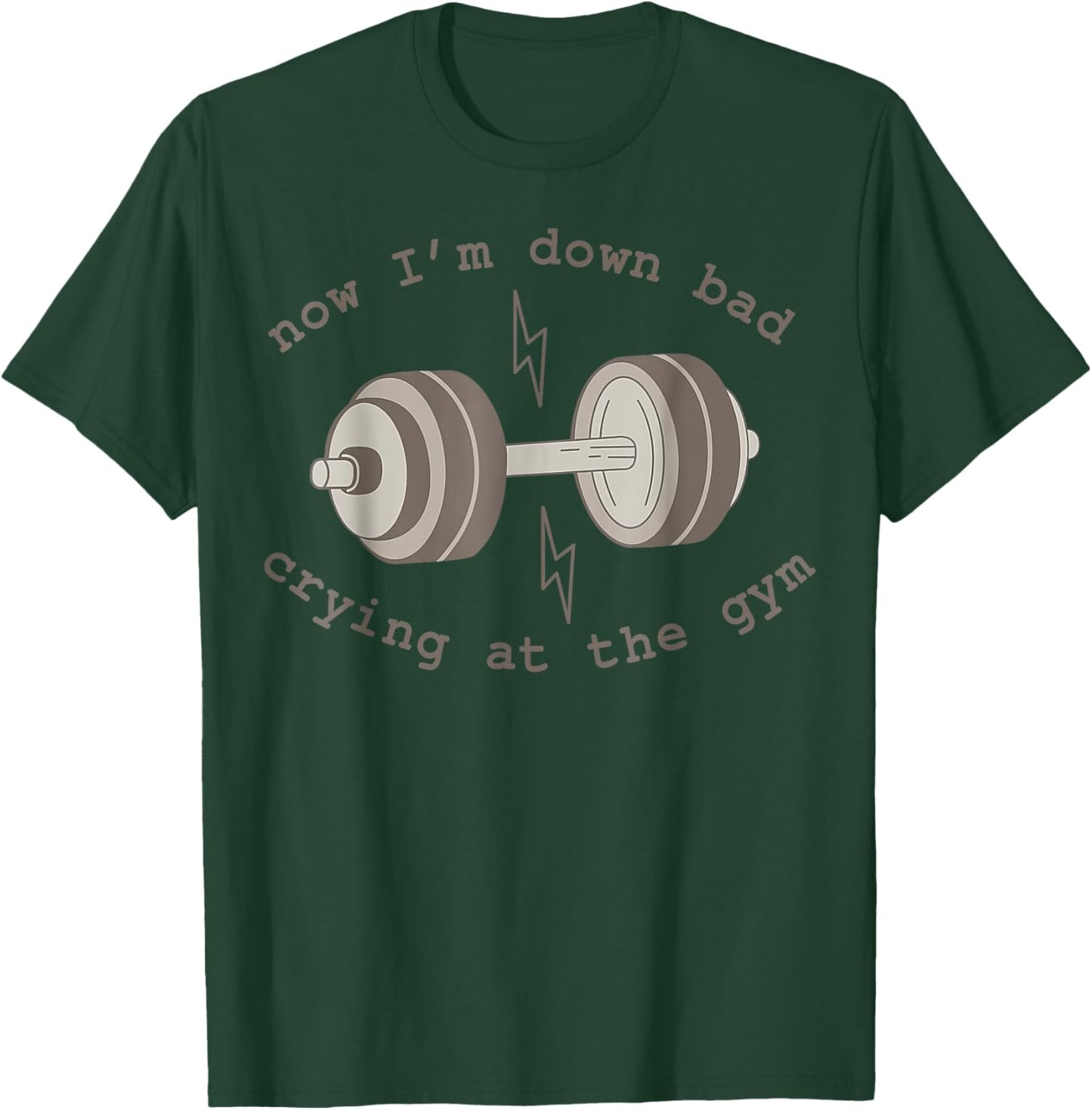 Now I'm Down Bad Crying At The Gym T-Shirt - T-Shirt | Forest