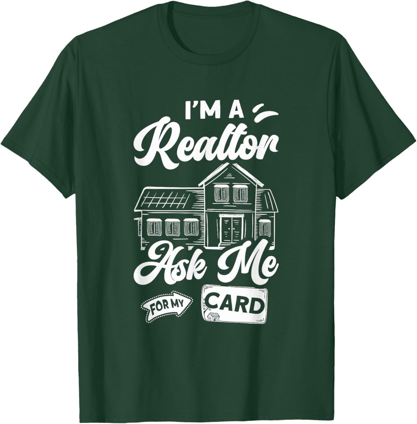 I'm A Realtor Ask Me For My Card Real Estate Agent Broker T-Shirt - T-Shirt | Forest