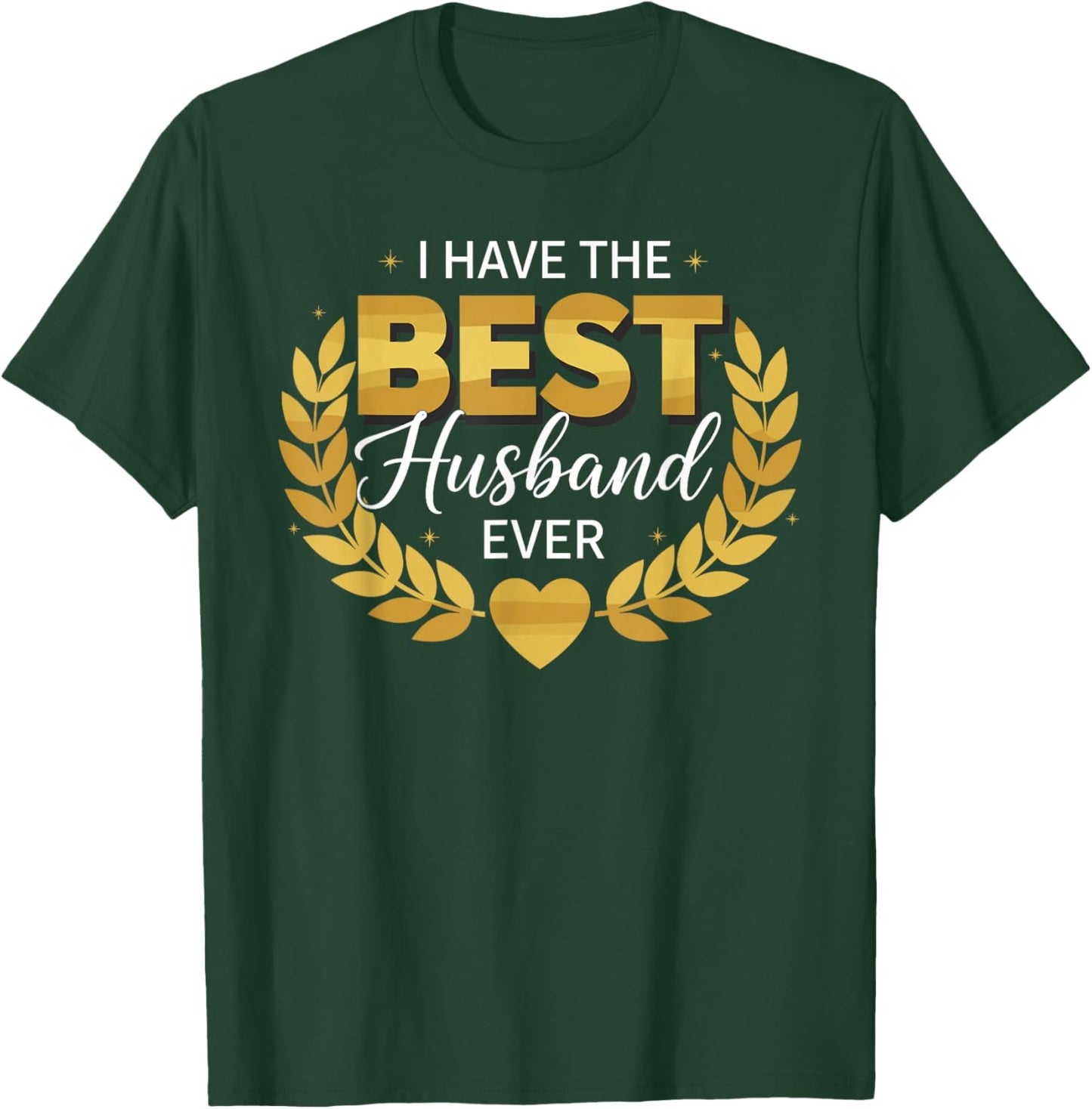 I Have The Best Husband Ever for Husbands T-Shirt - T-Shirt | Forest