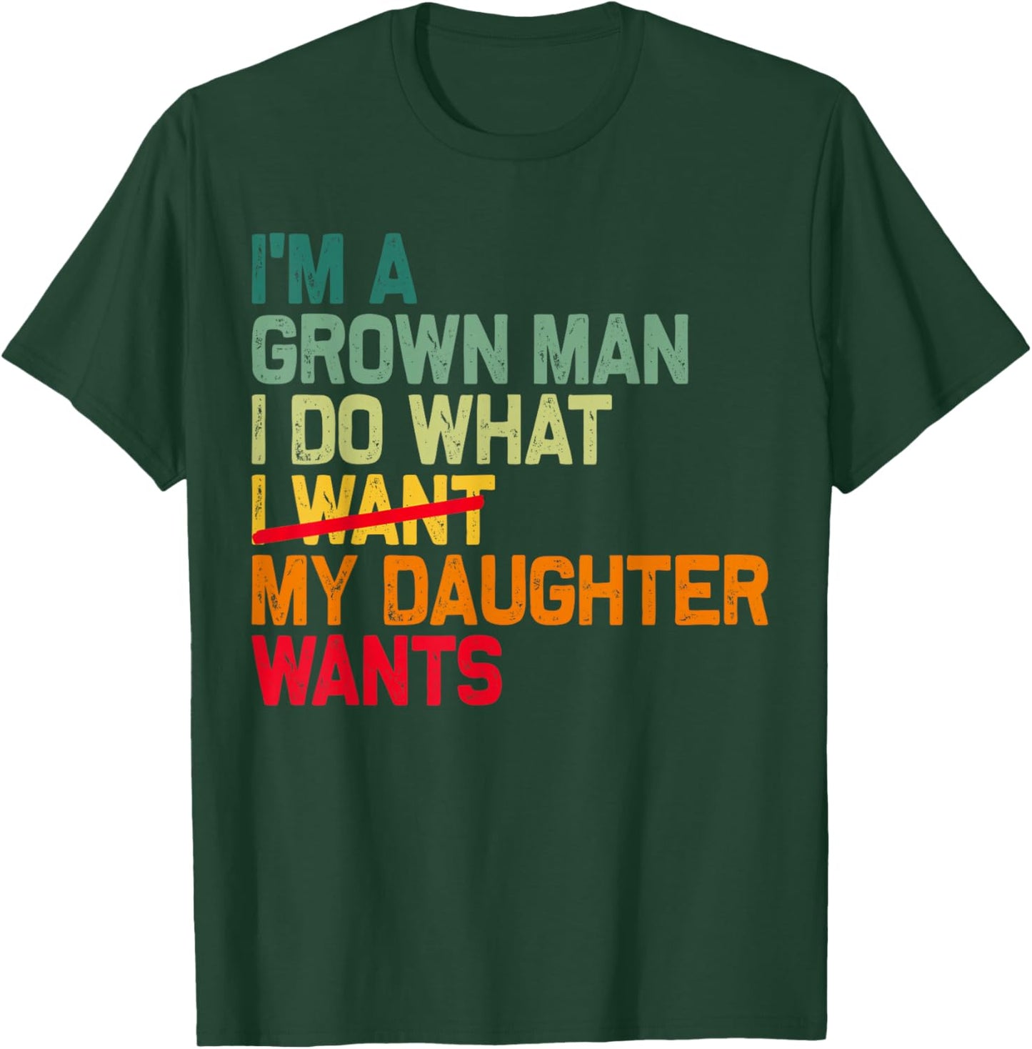 Funny Dad Father I'm A Grown Man I Do What My Daughter Wants T-Shirt - T-Shirt | Forest