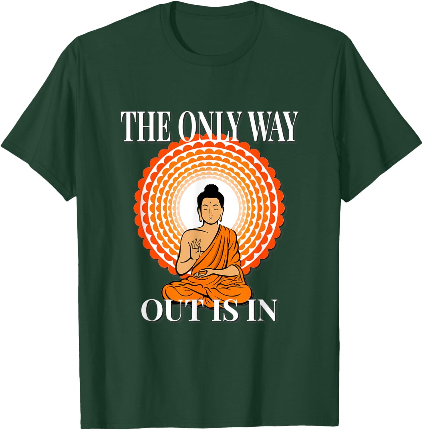 MOTIVATIONAL " The Only Way Out Is In & through " ZEN T-Shirt - T-Shirt | Forest
