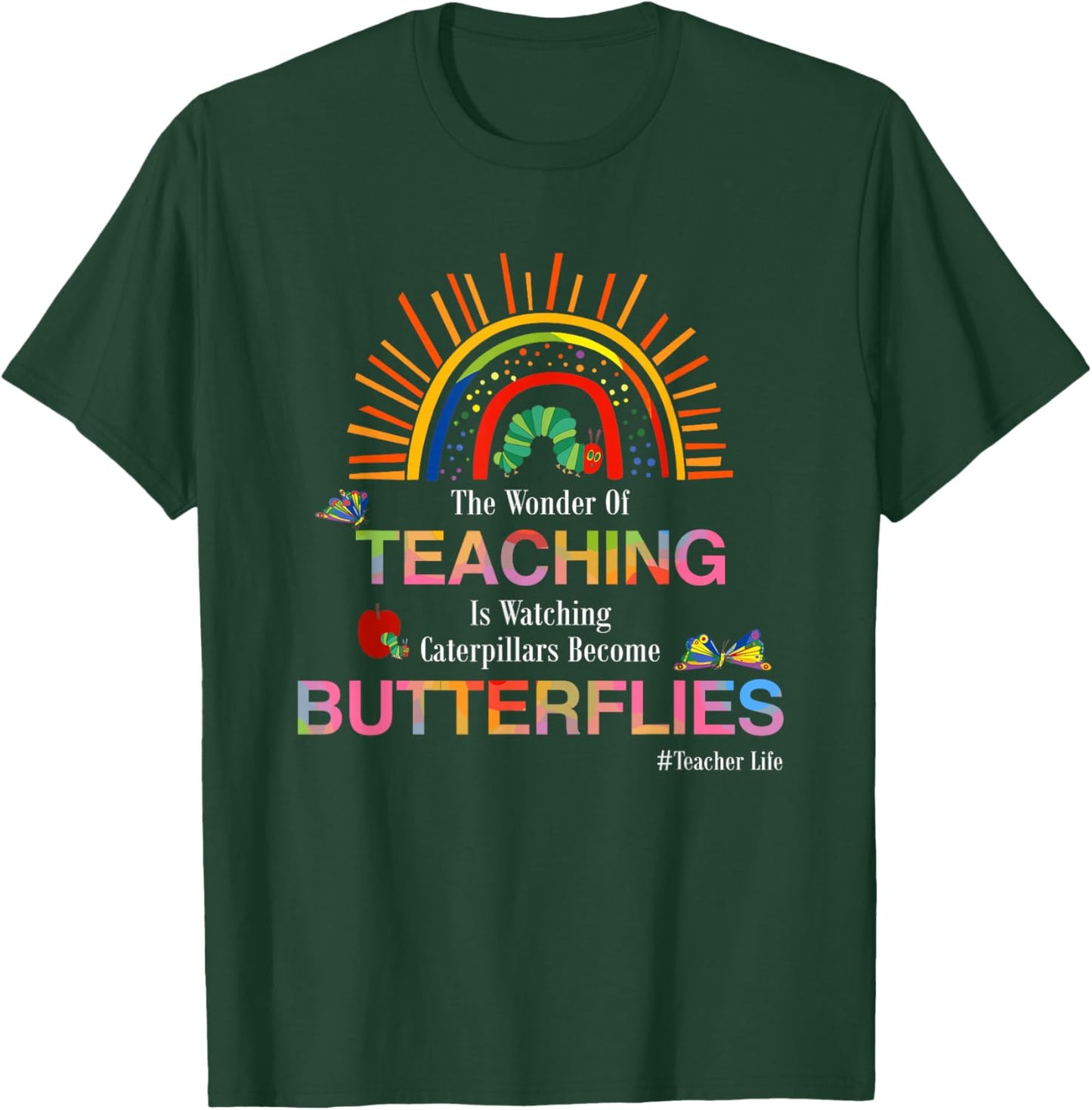 The Wonder Of Teaching Is Watching Caterpillars Become T-Shirt - T-Shirt | Forest