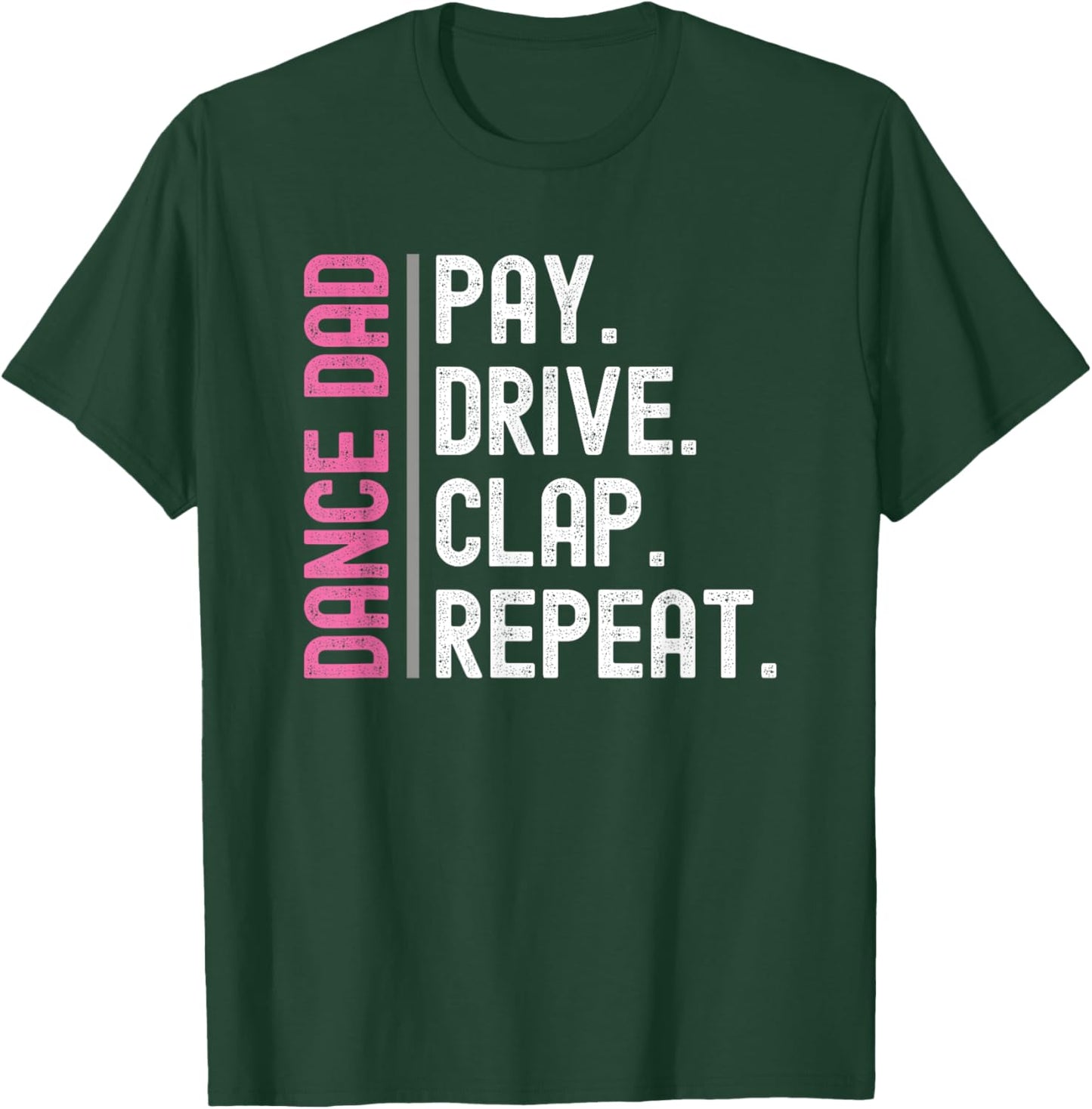 Dance Dad Pink Pay Drive Clap Repeat T-Shirt - T-Shirt | Forest