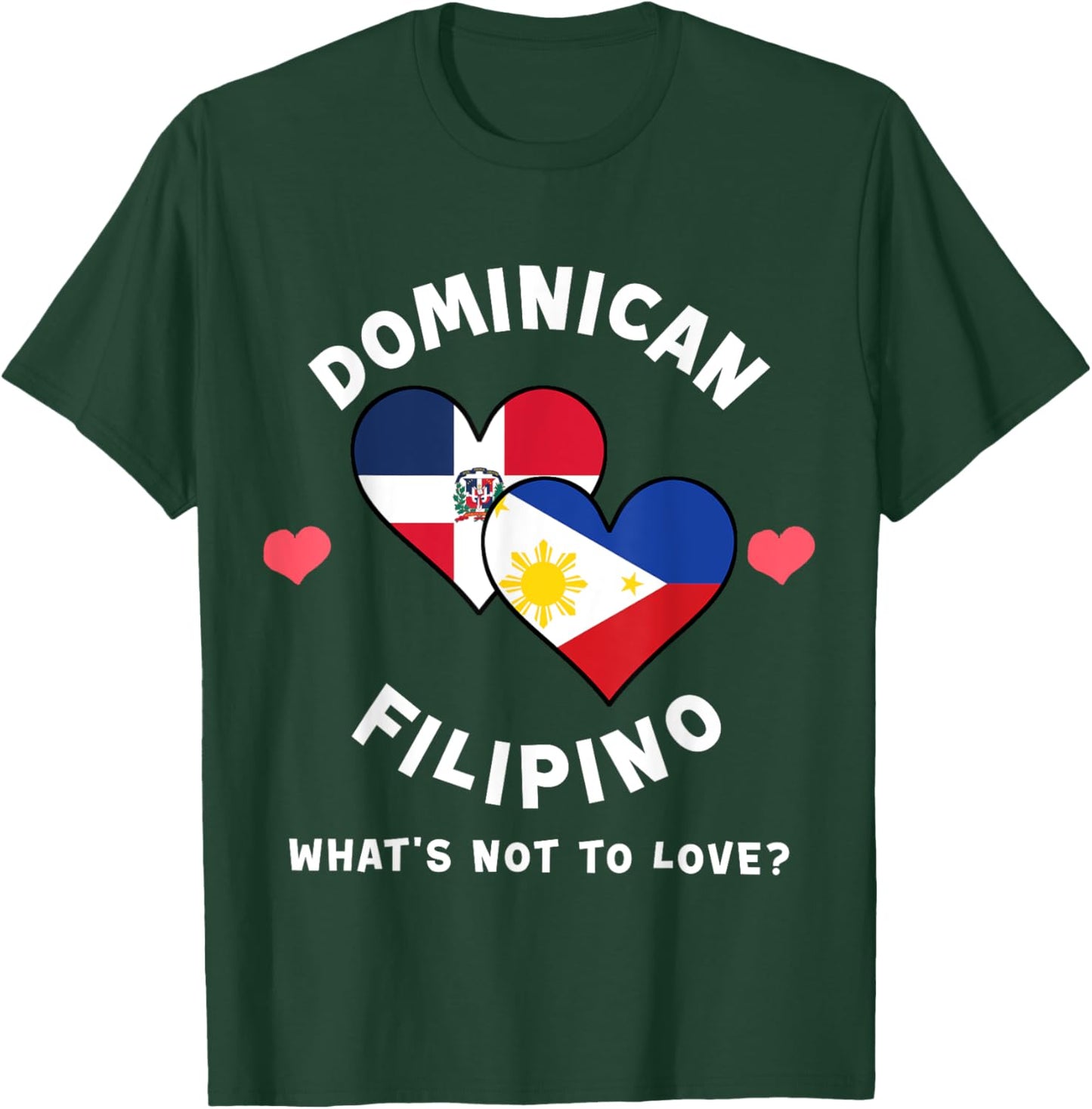 Dominican Filipino What's Not To Love Heart Flags T-Shirt - T-Shirt | Forest