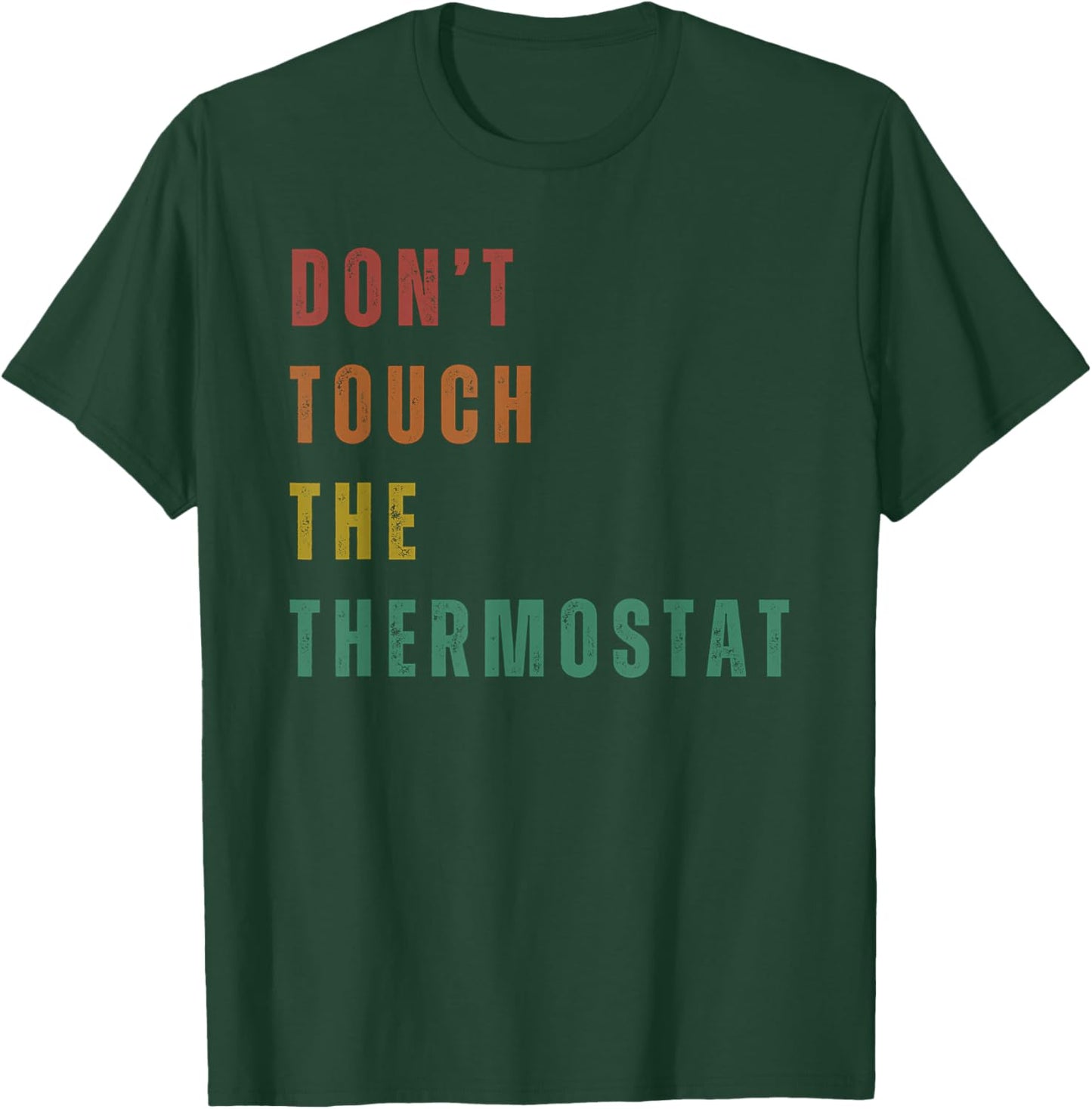 Don't Touch The Thermostat T-Shirt - T-Shirt | Forest