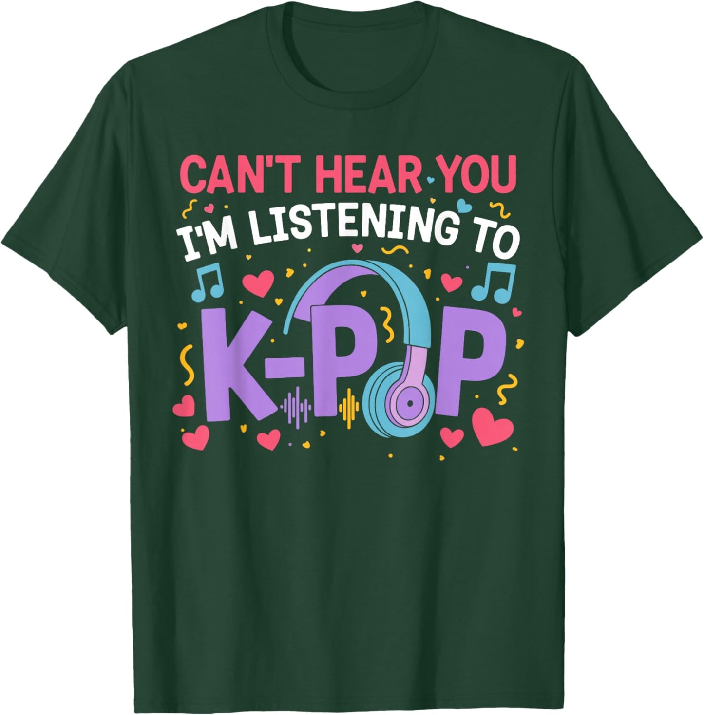 Can't Hear You I'm Listening to K-Pop Girl Women Kpop Lover T-Shirt - T-Shirt | Forest