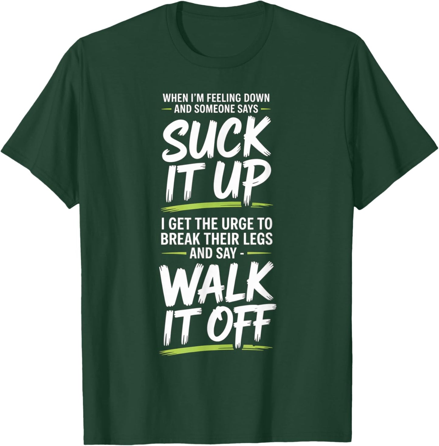 When I'm Feeling Down and Someone Says Suck It Up I Get The T-Shirt - T-Shirt | Forest