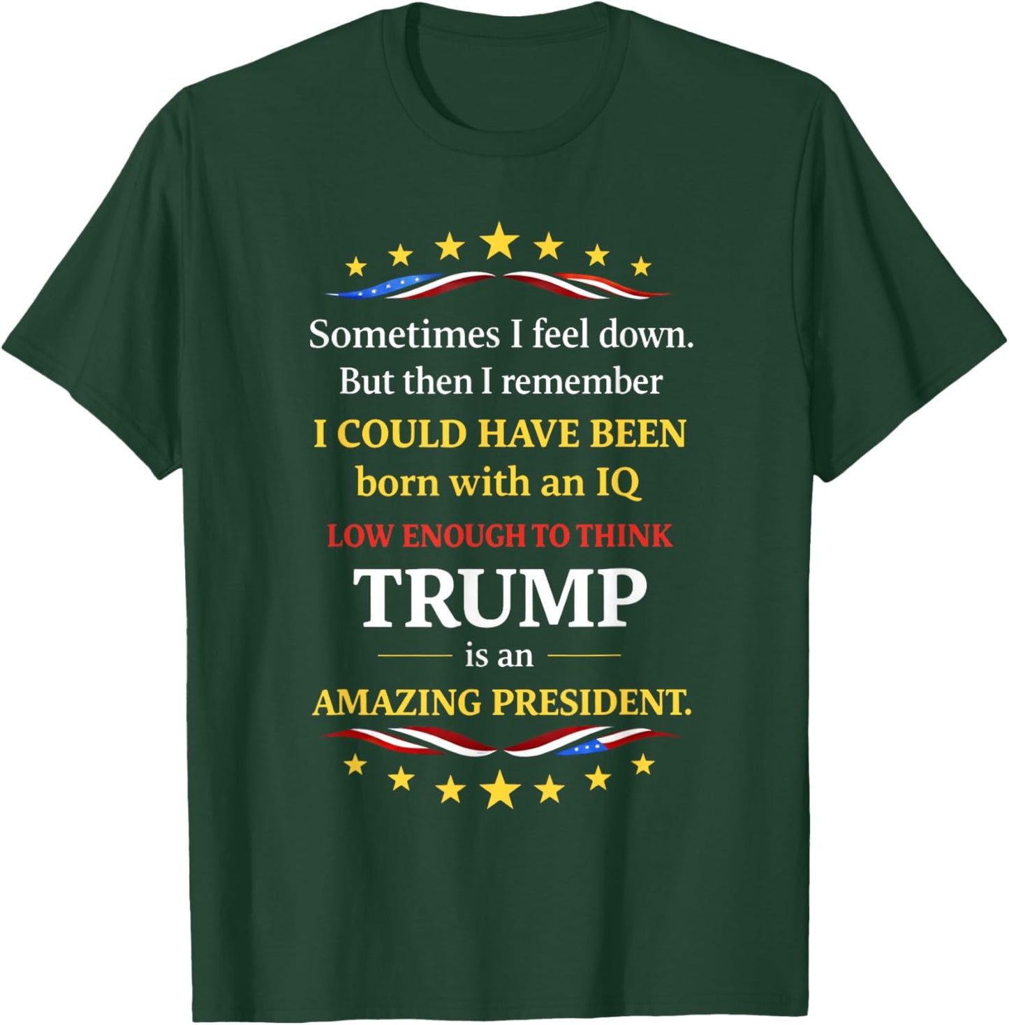 IQ Low Enough to Think Trump is an Amazing President T-Shirt - T-Shirt | Forest