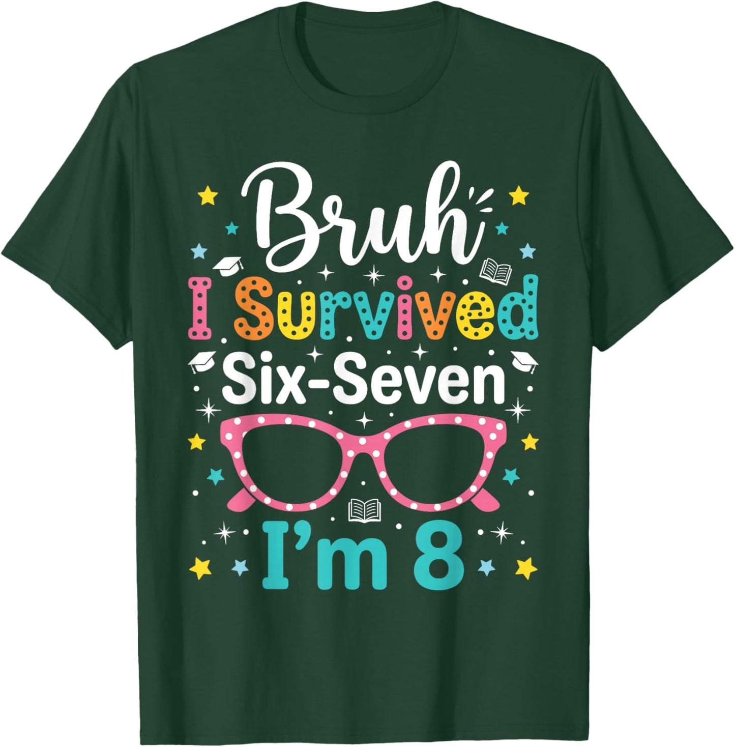 Bruh I Survived 6 7 Six Seven Now I'm 8 Year Old Girls Bday T-Shirt - T-Shirt | Forest