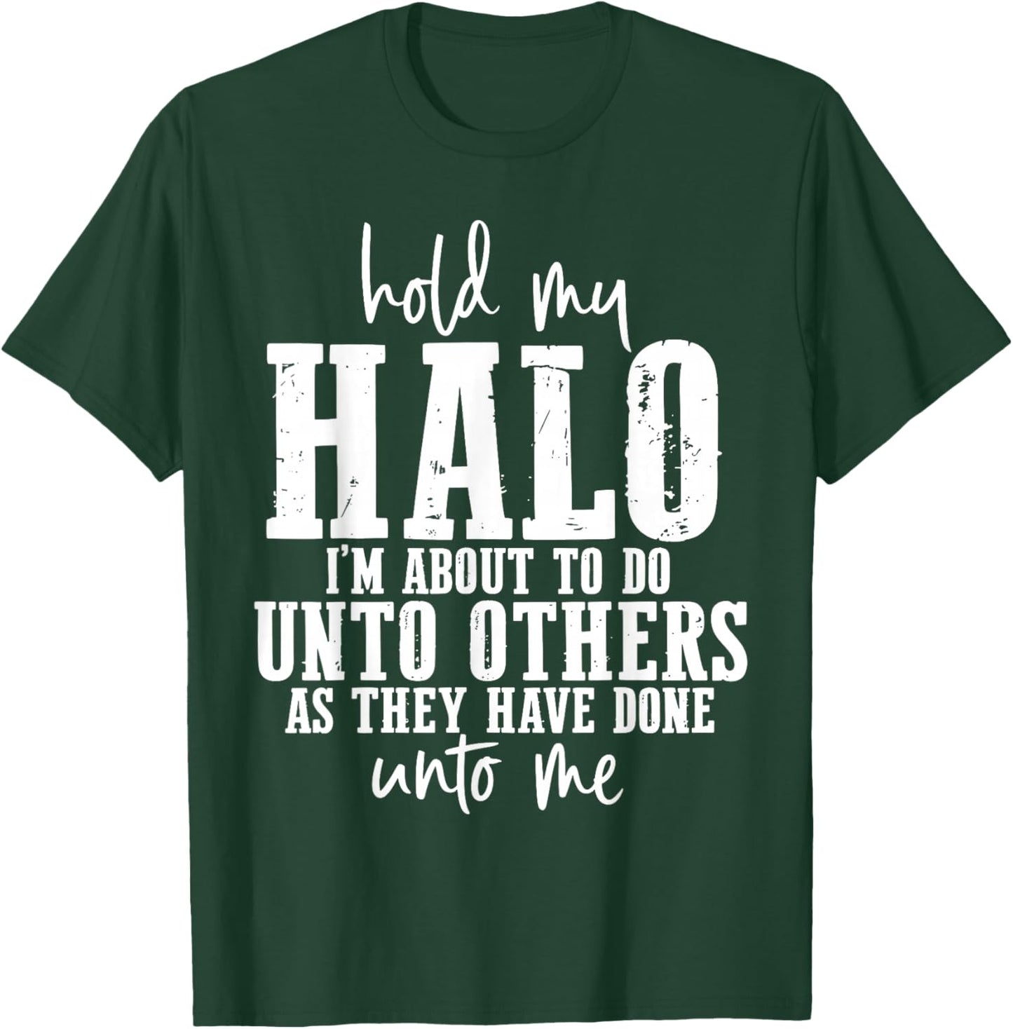 Hold My Halo I'm About to Do Unto Others As They Have Done T-Shirt - T-Shirt | Forest