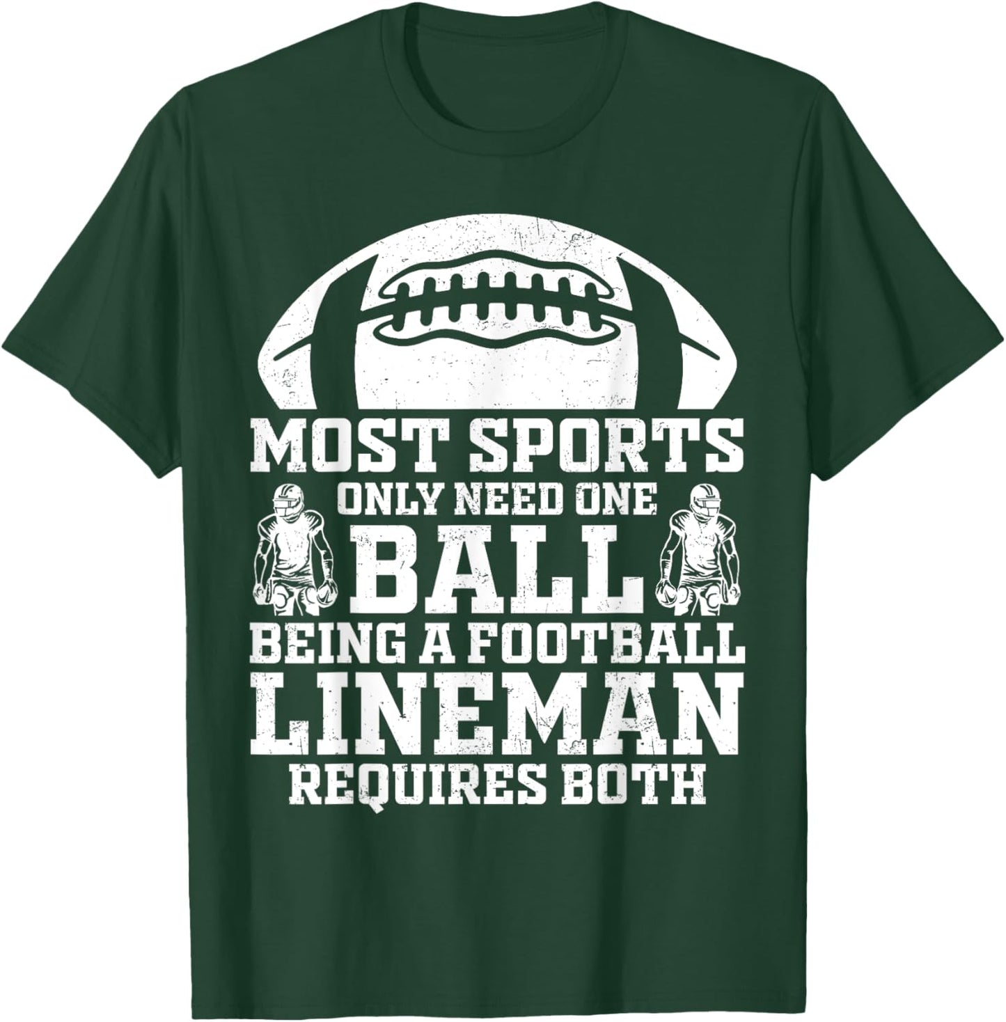 Most Sports Only Need One Ball Football Lineman Require Both T-Shirt - T-Shirt | Forest