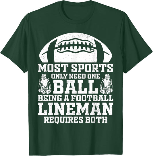 Most Sports Only Need One Ball Football Lineman Require Both T-Shirt - T-Shirt | Forest