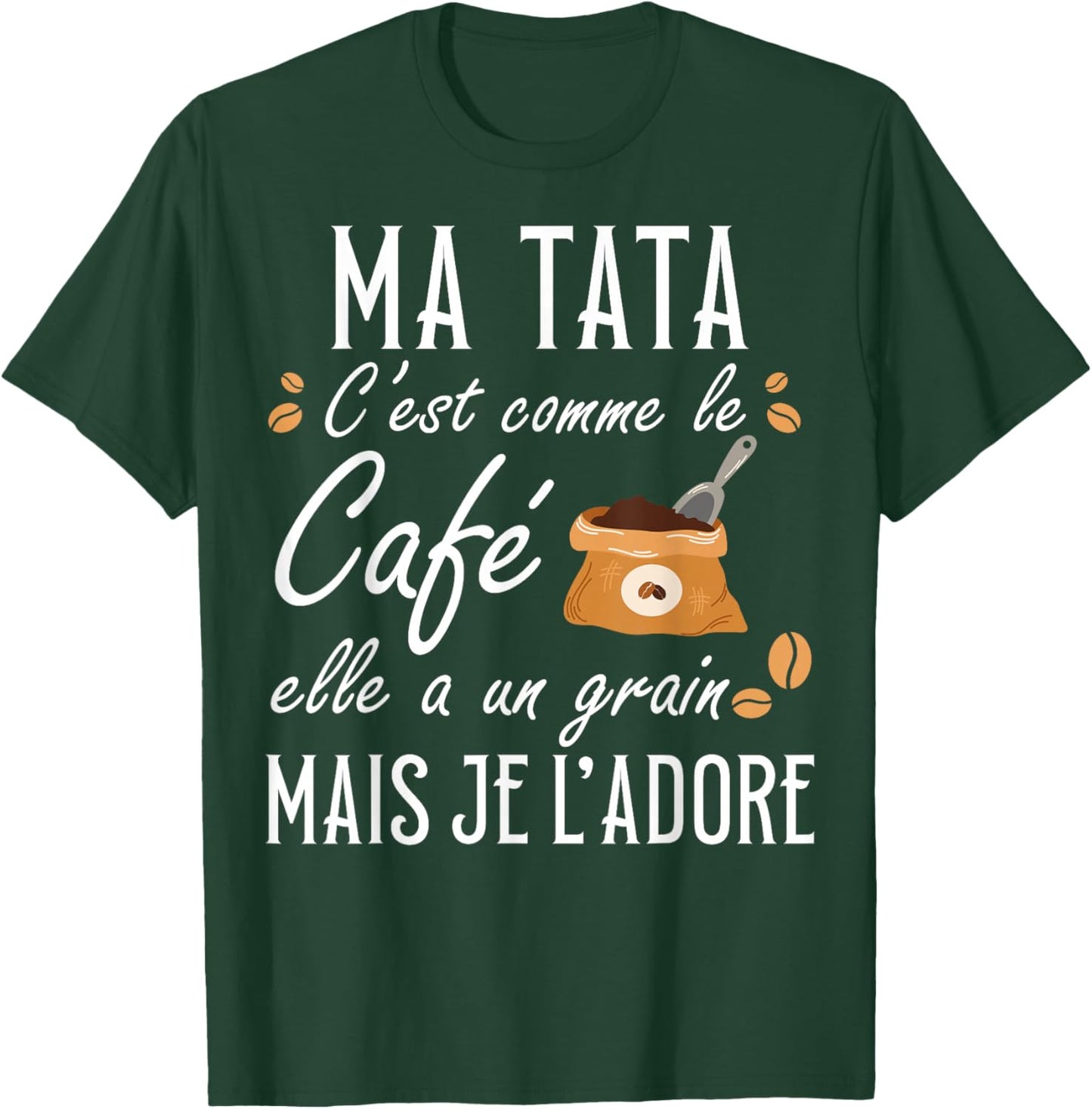 My Tata It's Like Coffee She Has A Grain Je Adore T-Shirt - T-Shirt | Forest