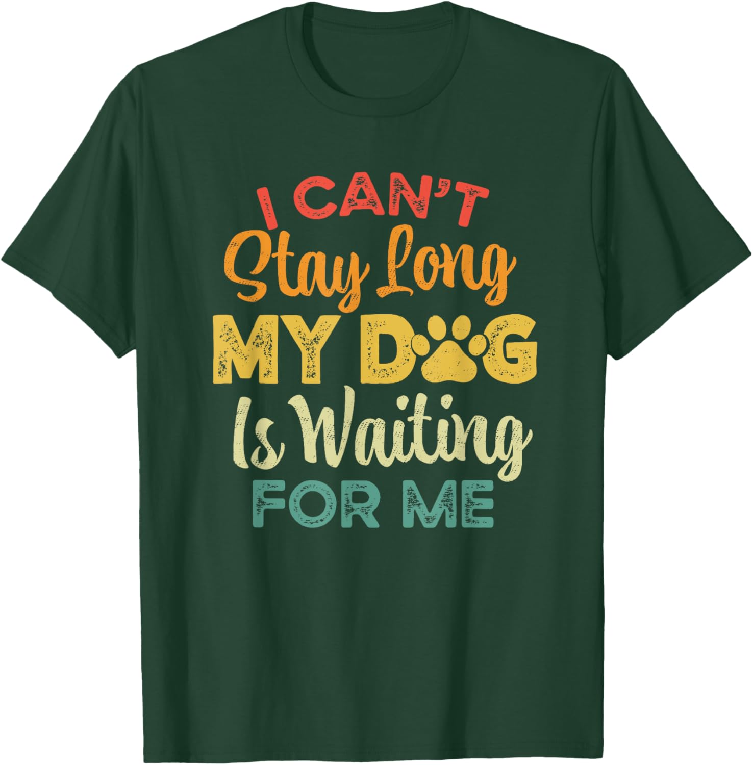 Funny I Can't Stay Long My Dog is Waiting For Me Dog Lover T-Shirt - T-Shirt | Forest