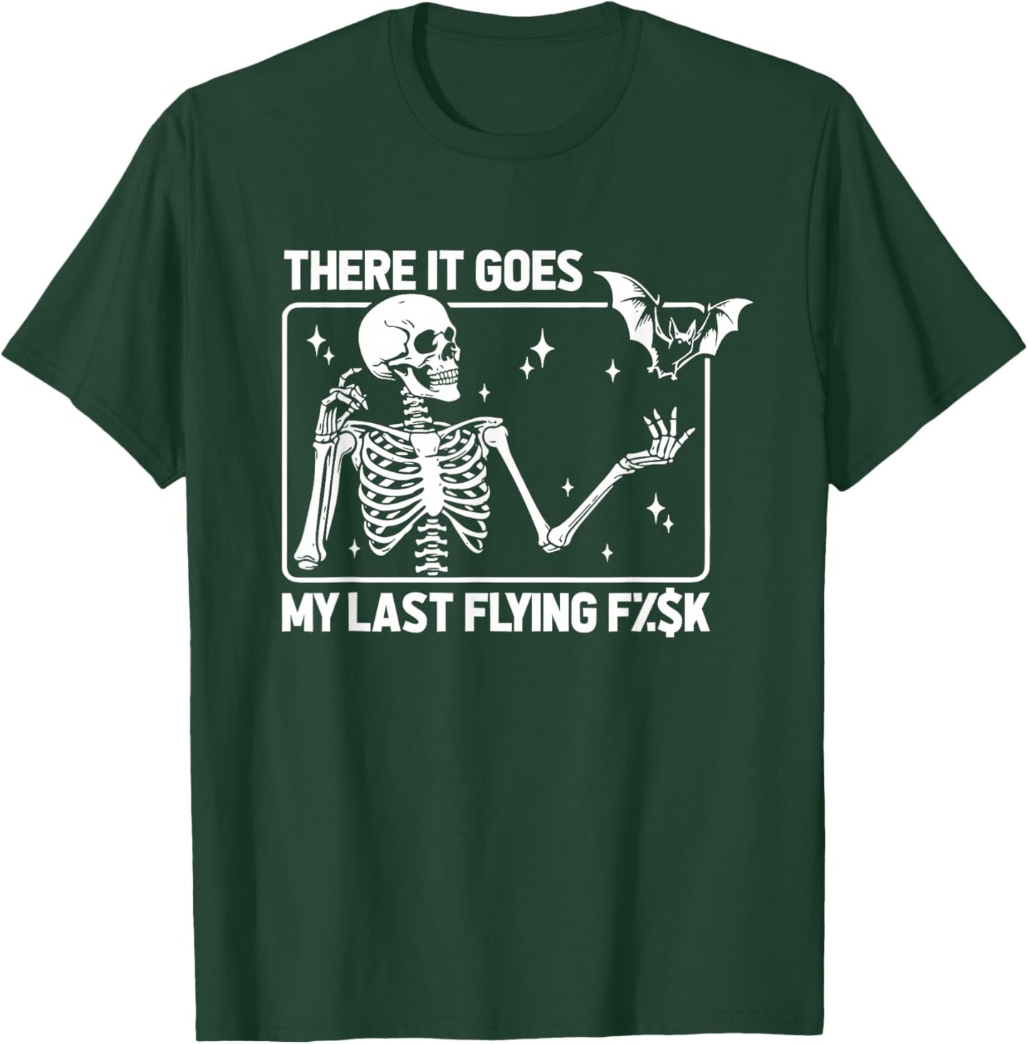 Skeleton Humor Sarcasm Irony There It Goes My Last Flying F T-Shirt - T-Shirt | Forest