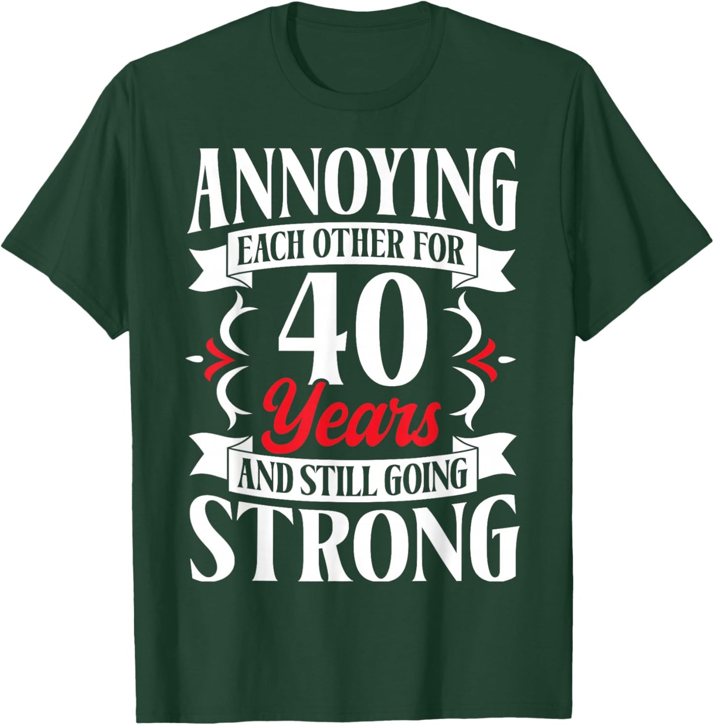 Annoying Each Other for 40 Years - 40th Wedding Anniversary T-Shirt - T-Shirt | Forest