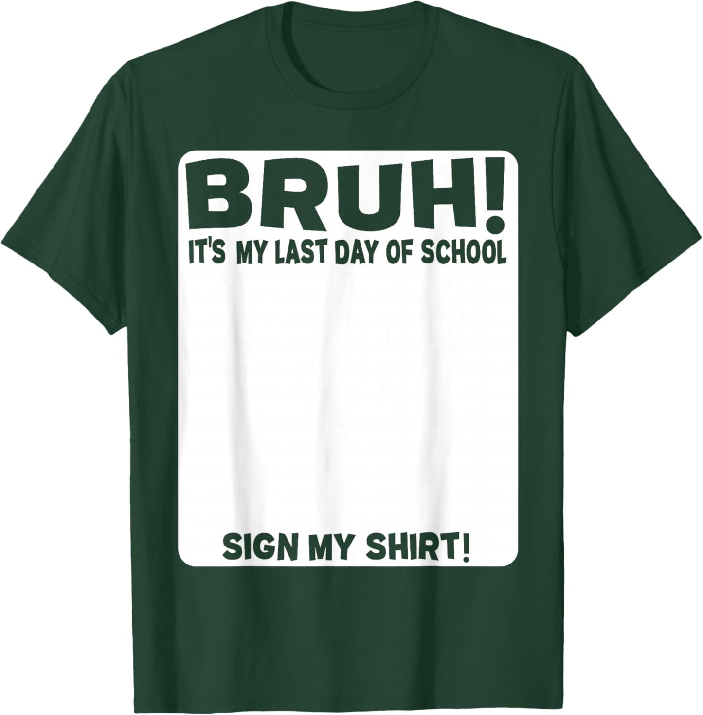 Student Signature Bruh! It's My Last Day of School - Sign My T-Shirt - T-Shirt | Forest