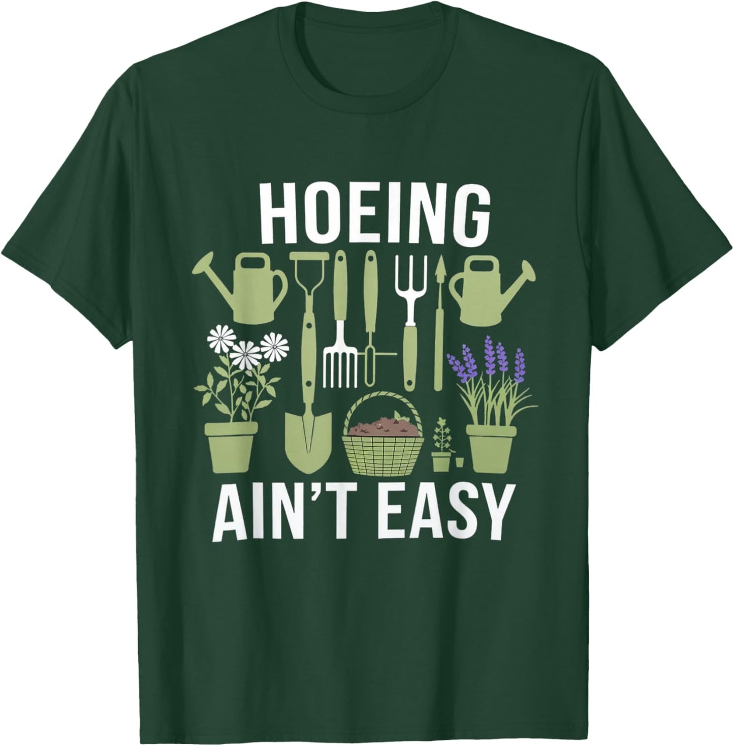 Funny Garden Hoeing Aint Easy Gardening Gardener Men Women T-Shirt - T-Shirt | Forest