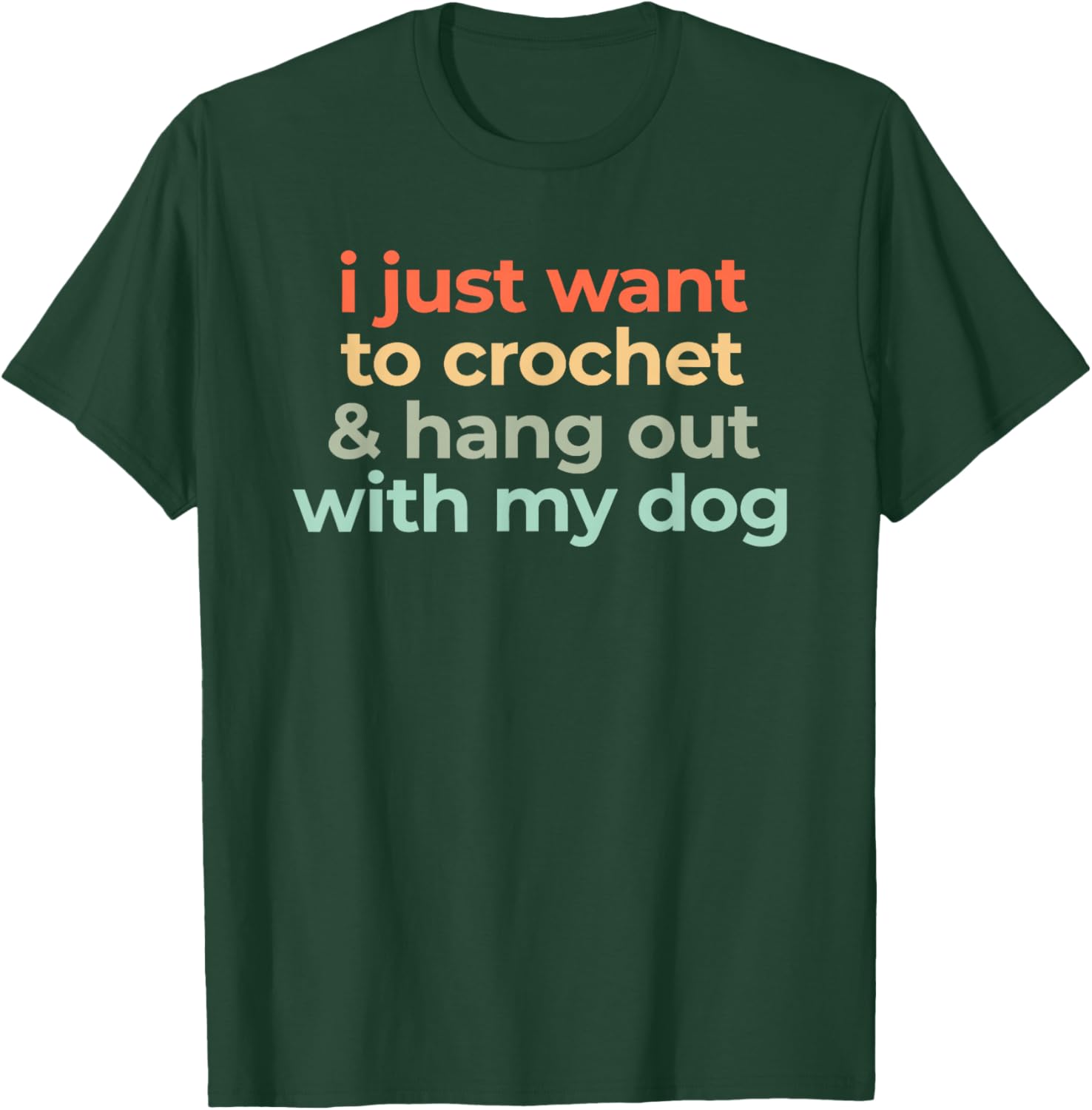 i just Want to Crochet and Hang Out with My Dog T-Shirt - T-Shirt | Forest