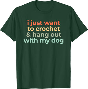 i just Want to Crochet and Hang Out with My Dog T-Shirt - T-Shirt | Forest