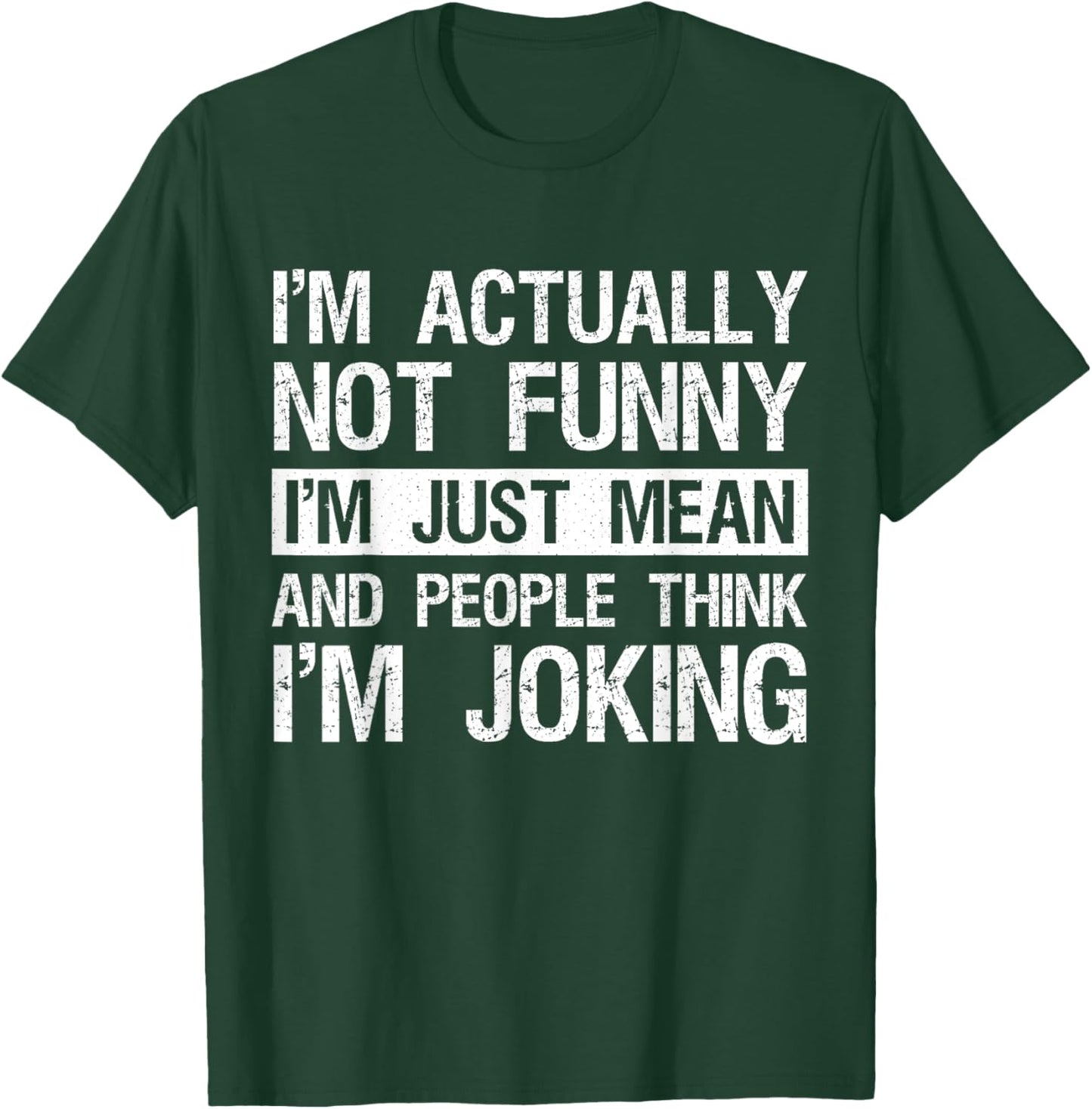 I'm Actually Not Funny Just Mean Sarcastic Joke Humor Quote T-Shirt - T-Shirt | Forest