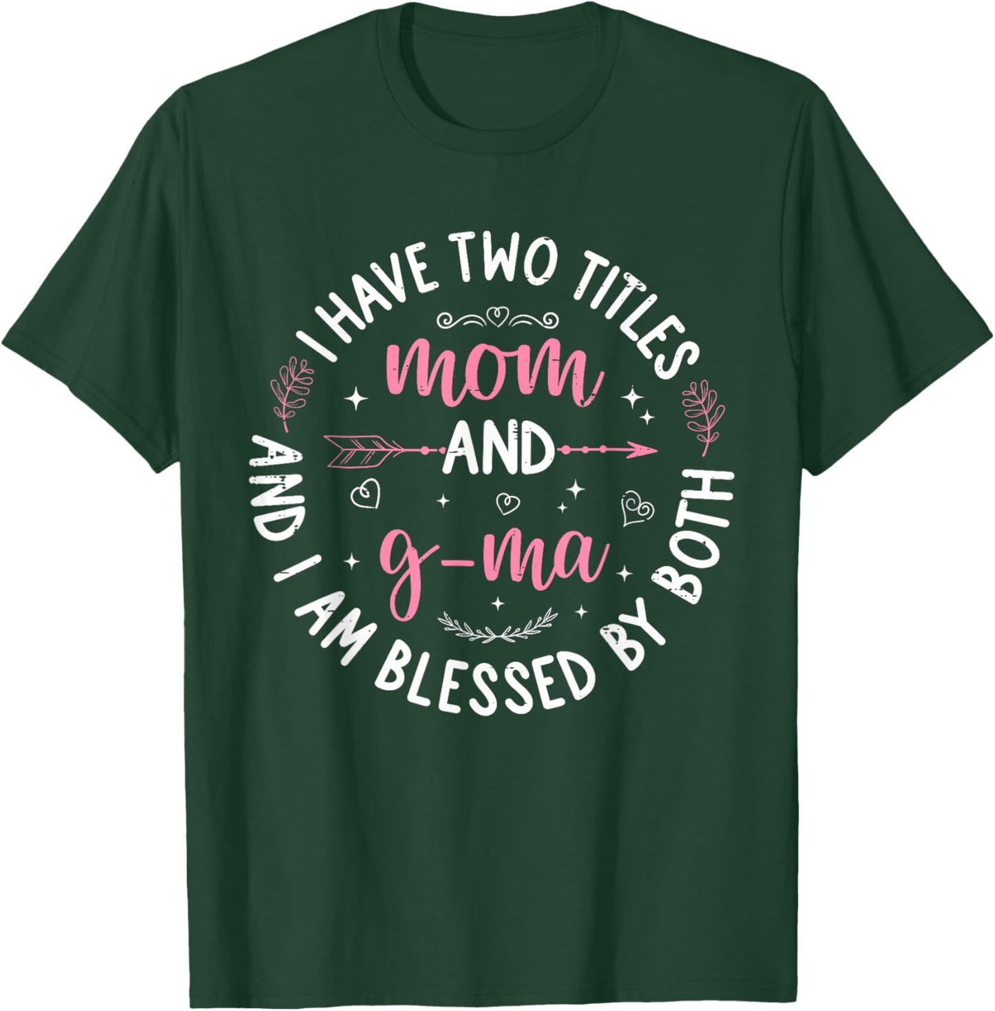 I Have Two Titles Mom and G-ma Mother's Day Women Grandma T-Shirt - T-Shirt | Forest