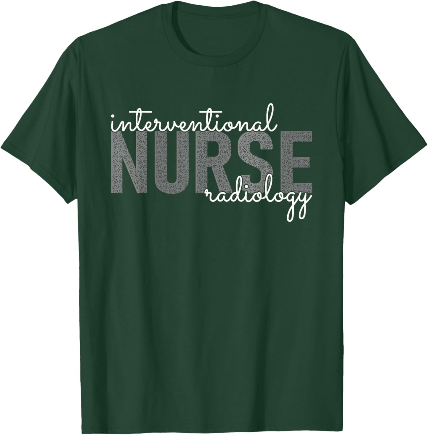 Interventional Radiology Nurse Practitioner IR Nursing T-Shirt - T-Shirt | Forest