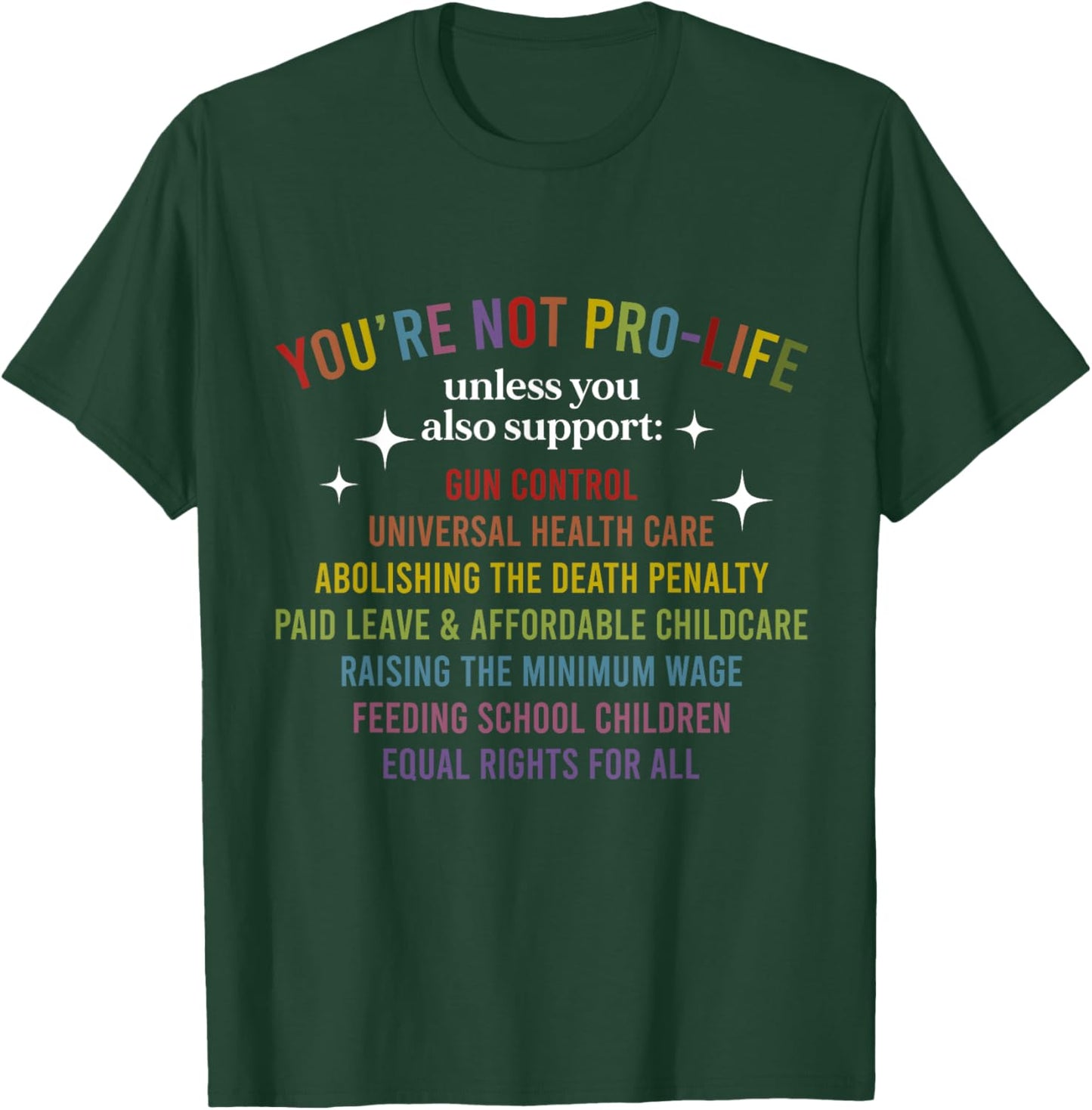 You're Not Pro-Life Unless You Also Support T-Shirt - T-Shirt | Forest