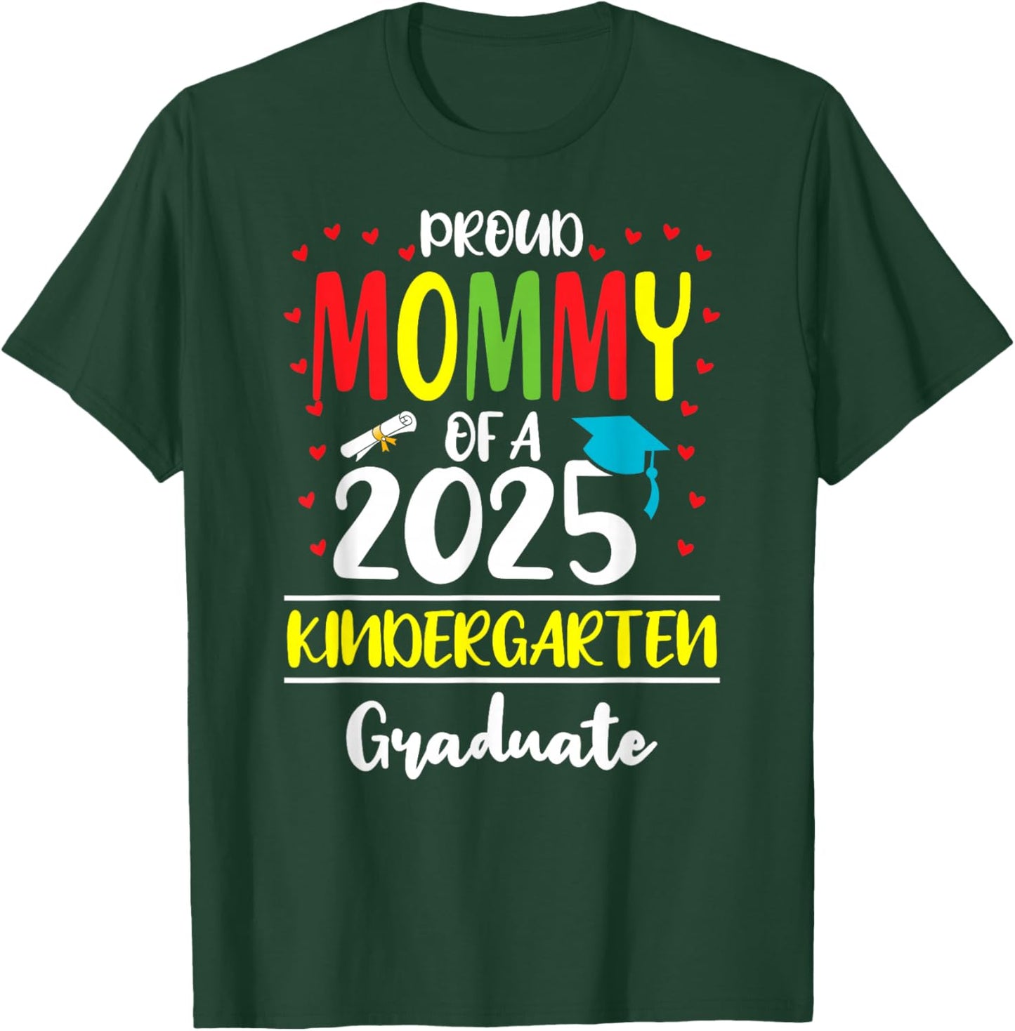 Funny Proud Mommy of a Class of 2025 Kindergarten Graduate T-Shirt - T-Shirt | Forest